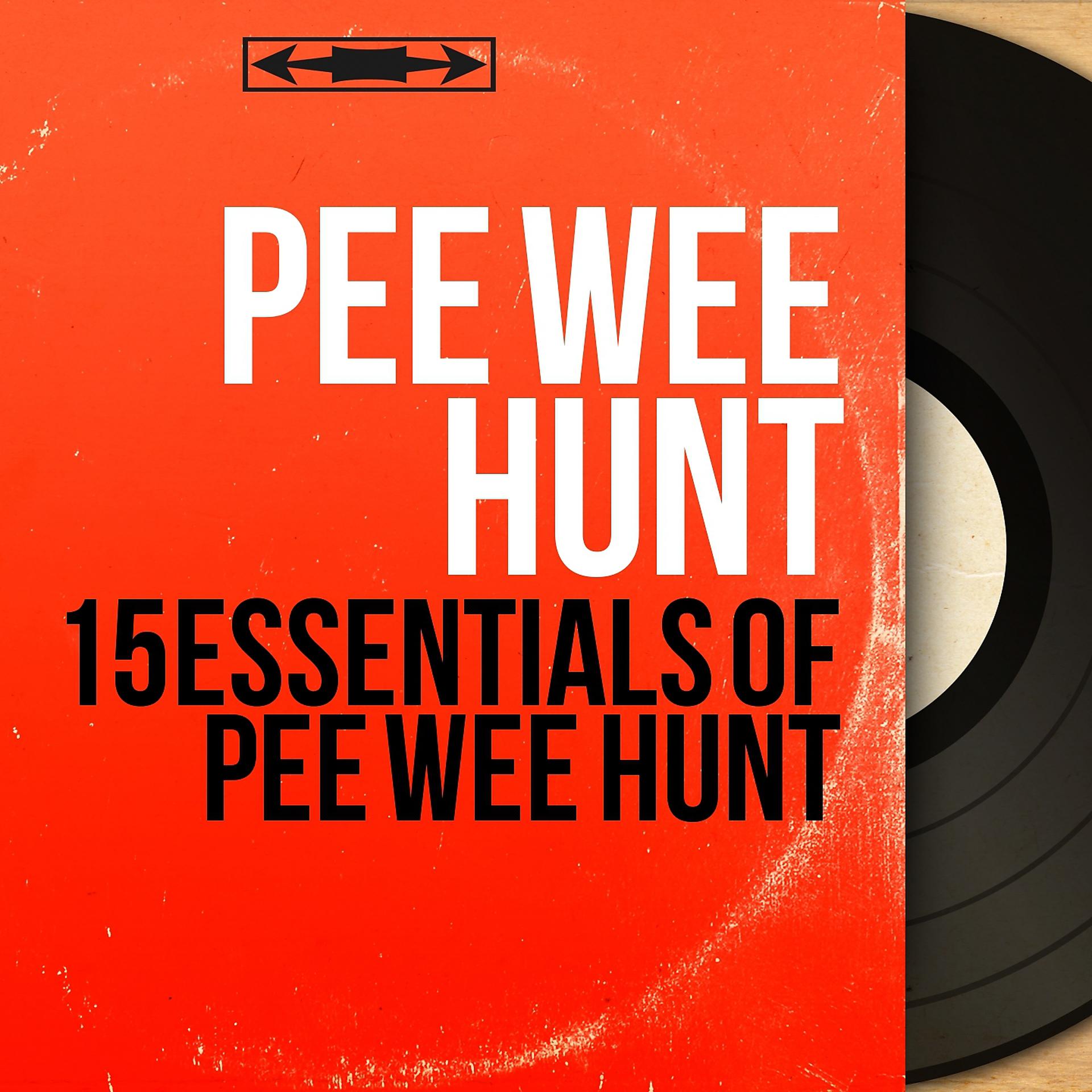Постер альбома 15 Essentials of Pee Wee Hunt