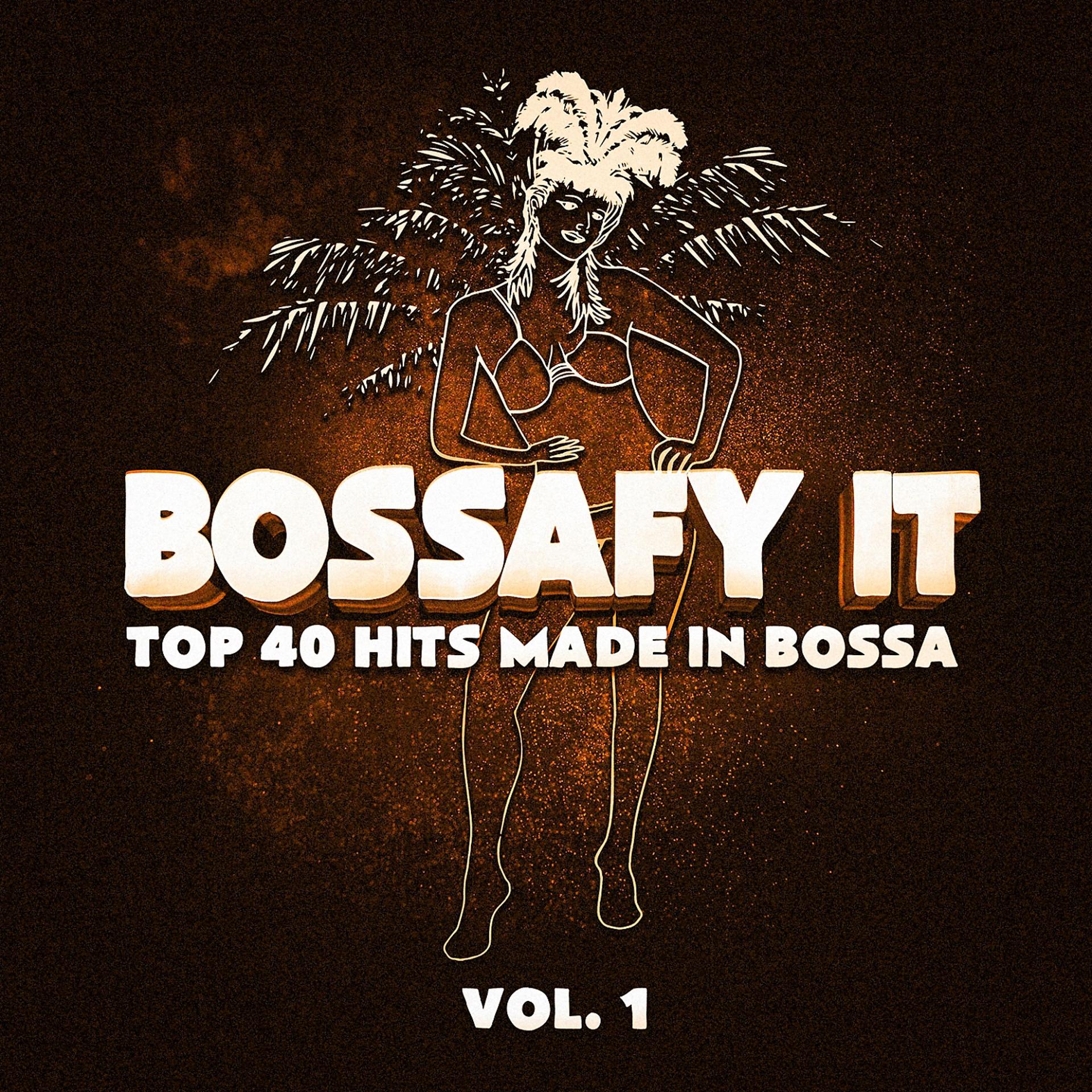 Постер альбома Bossafy It, Vol. 1 - Top 40 Hits Made in Bossa