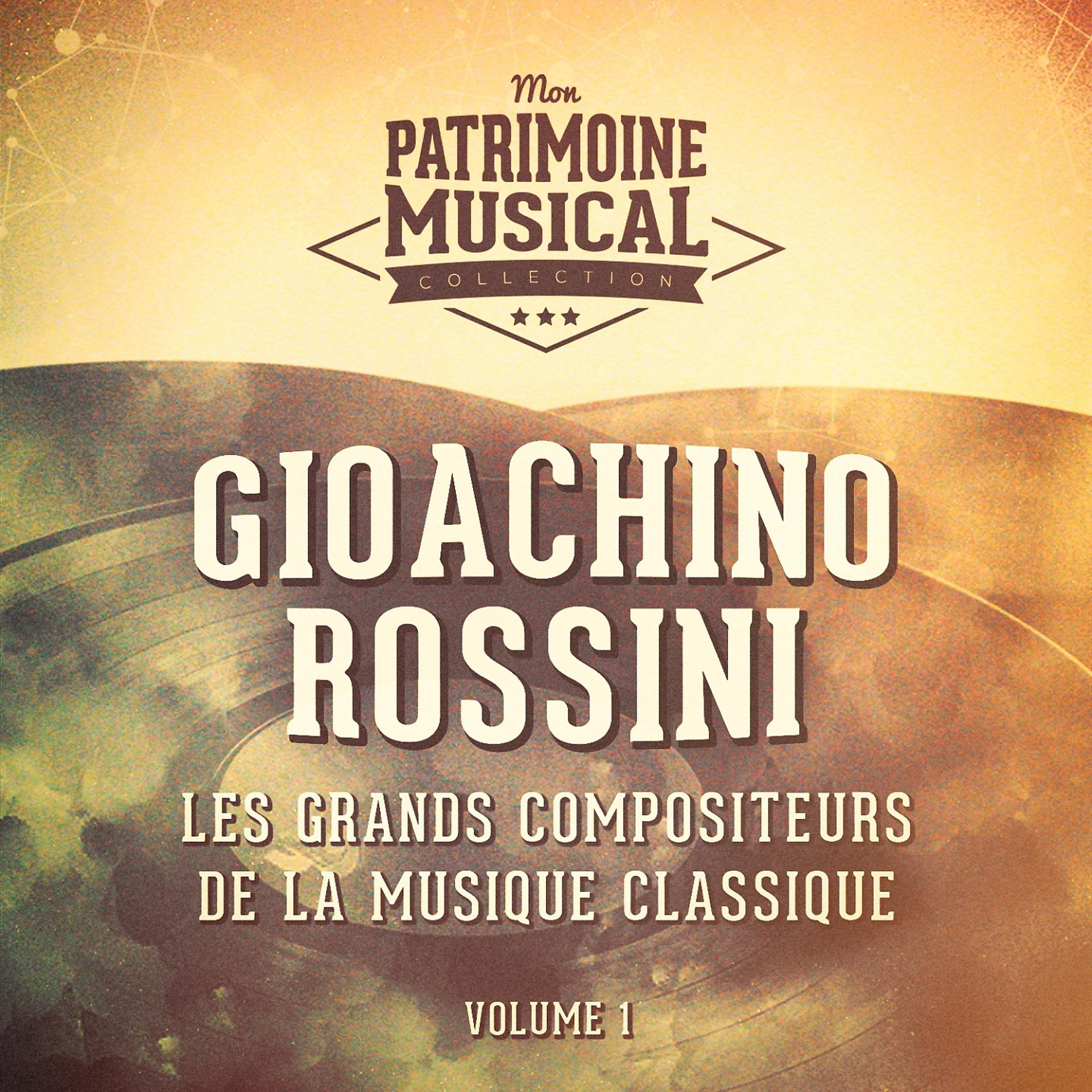 Постер альбома Les grands compositeurs de la musique classique : Gioachino Rossini, Vol. 1