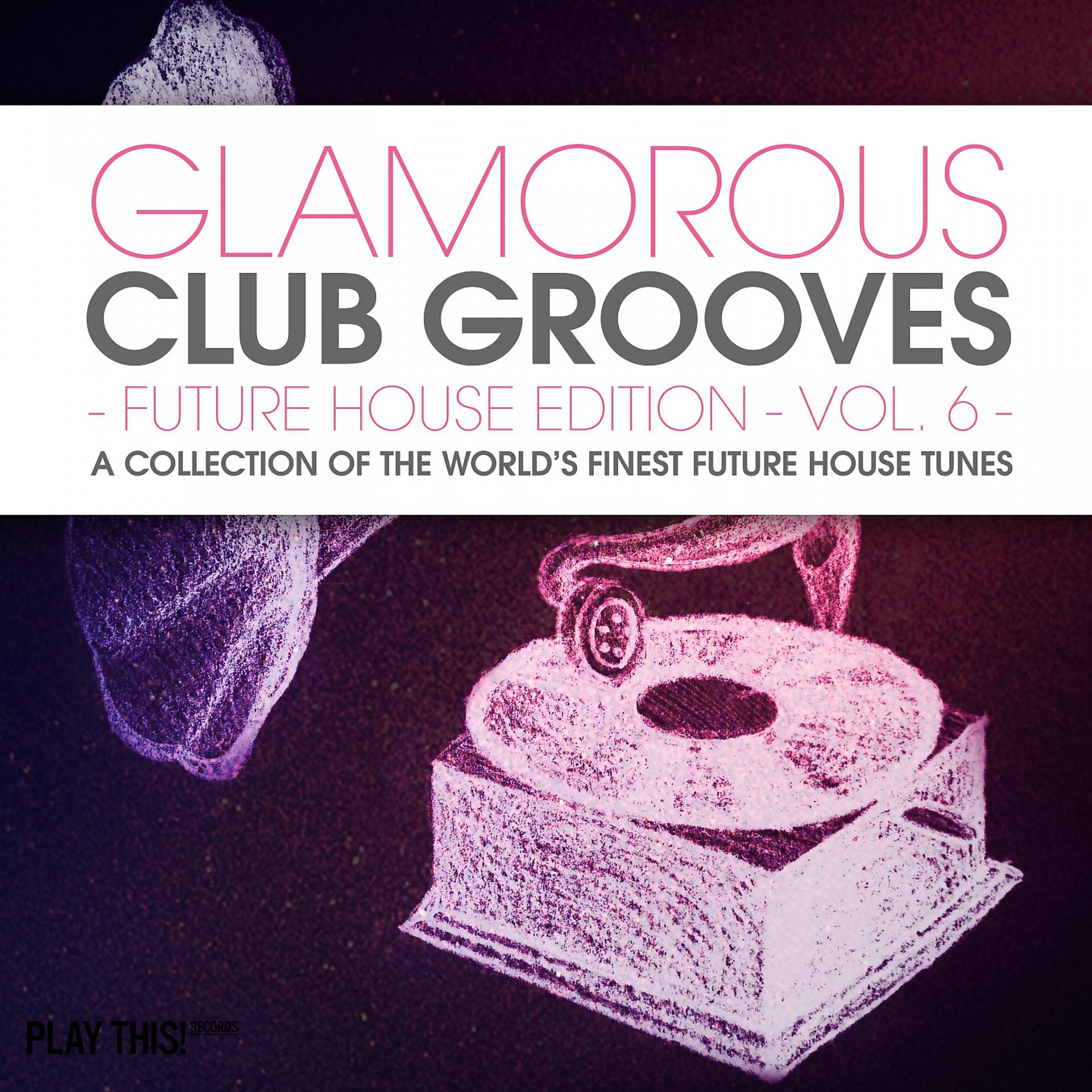 Постер альбома Glamorous Club Grooves - Future House Edition, Vol. 6