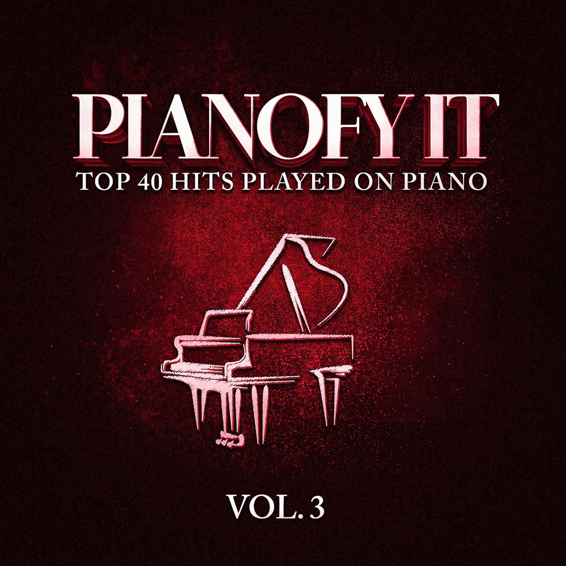 Постер альбома Pianofy It, Vol. 3 - Top 40 Hits Played On Piano