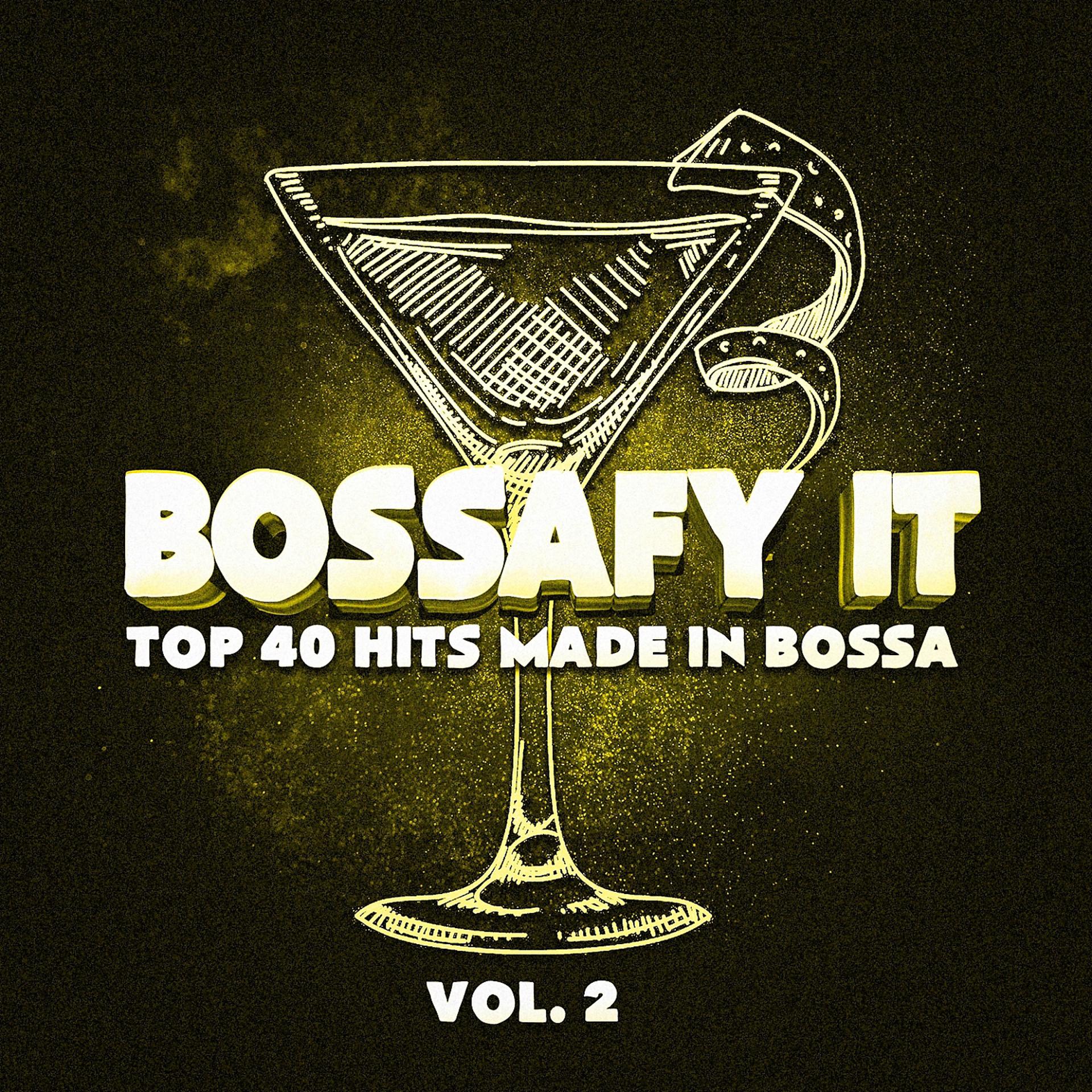 Постер альбома Bossafy It, Vol. 2 - Top 40 Hits Made in Bossa