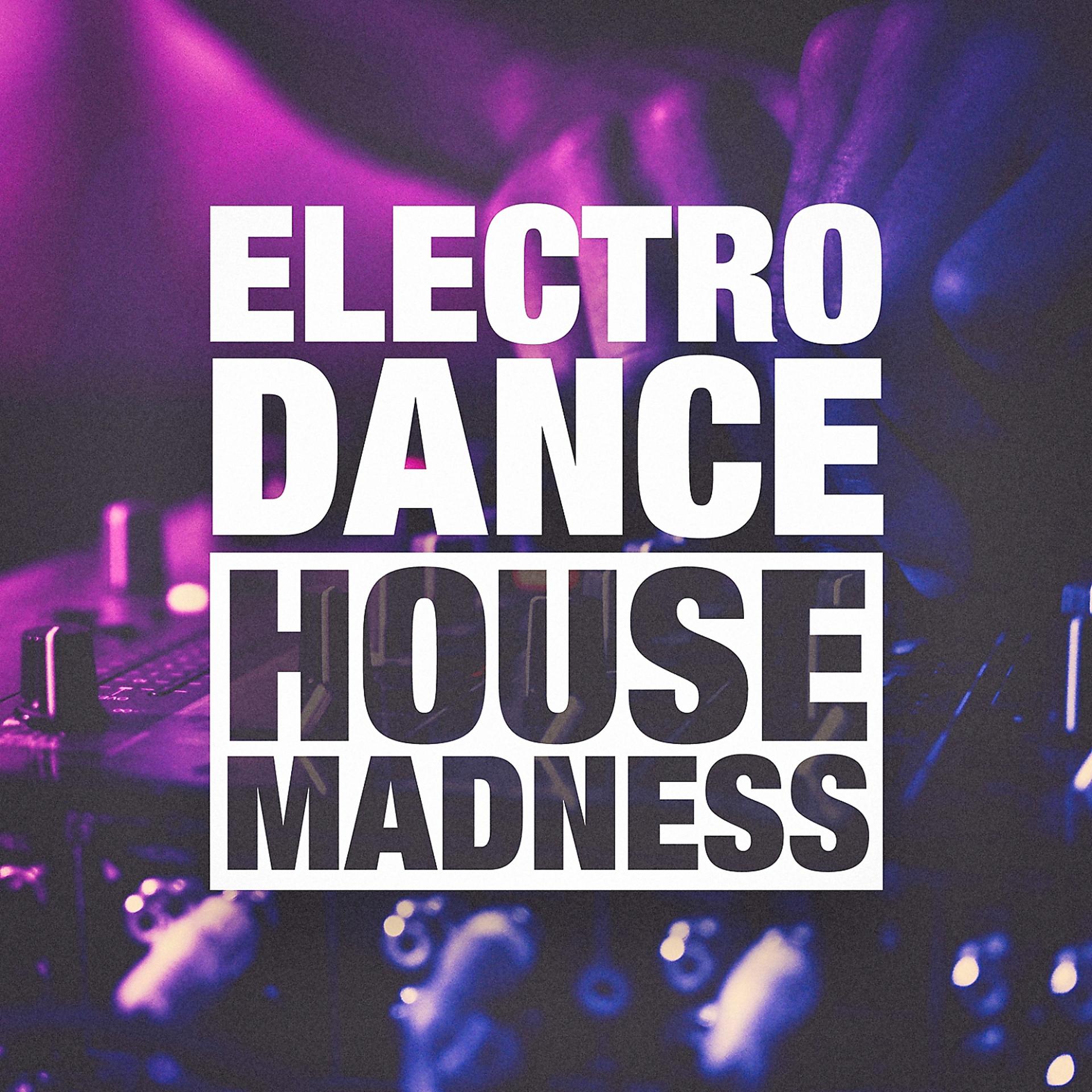 Постер альбома Electro, Dance and House Madness