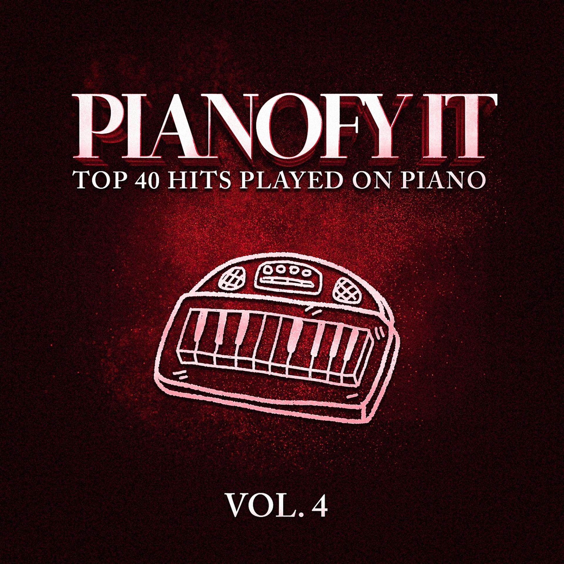 Постер альбома Pianofy It, Vol. 4 - Top 40 Hits Played On Piano