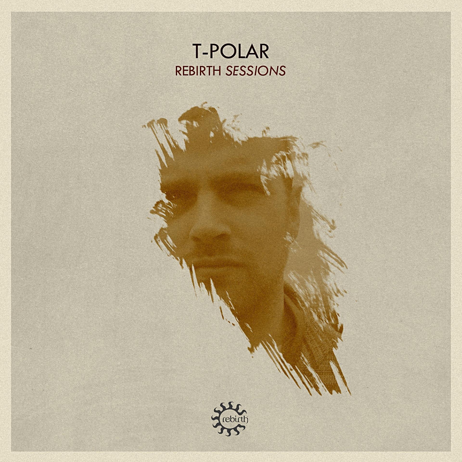Постер альбома Rebirth Sessions - T-Polar