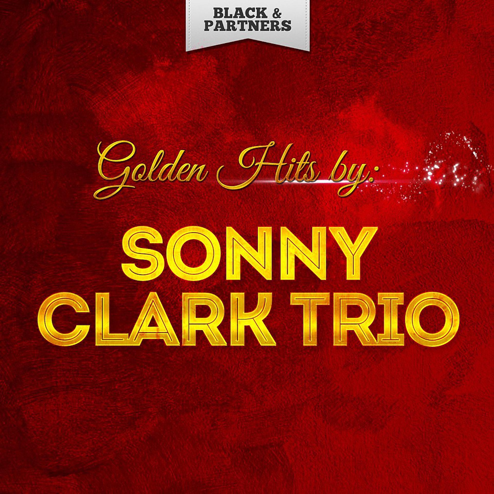Постер альбома Golden Hits By Sonny Clark Trio