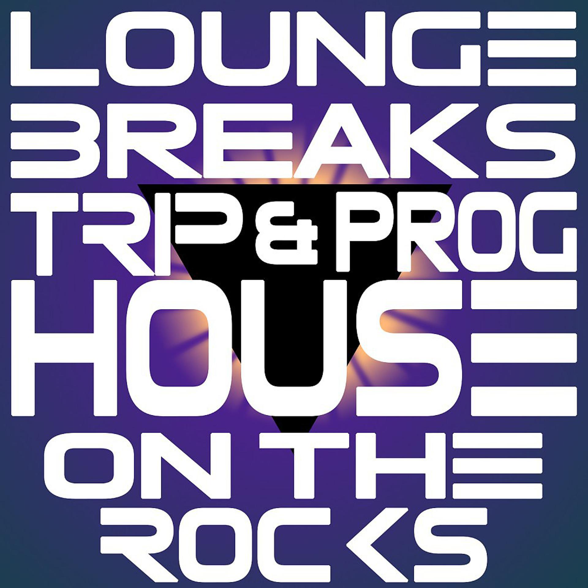 Постер альбома Lounge, Breaks, Trip & Prog-House on the Rocks
