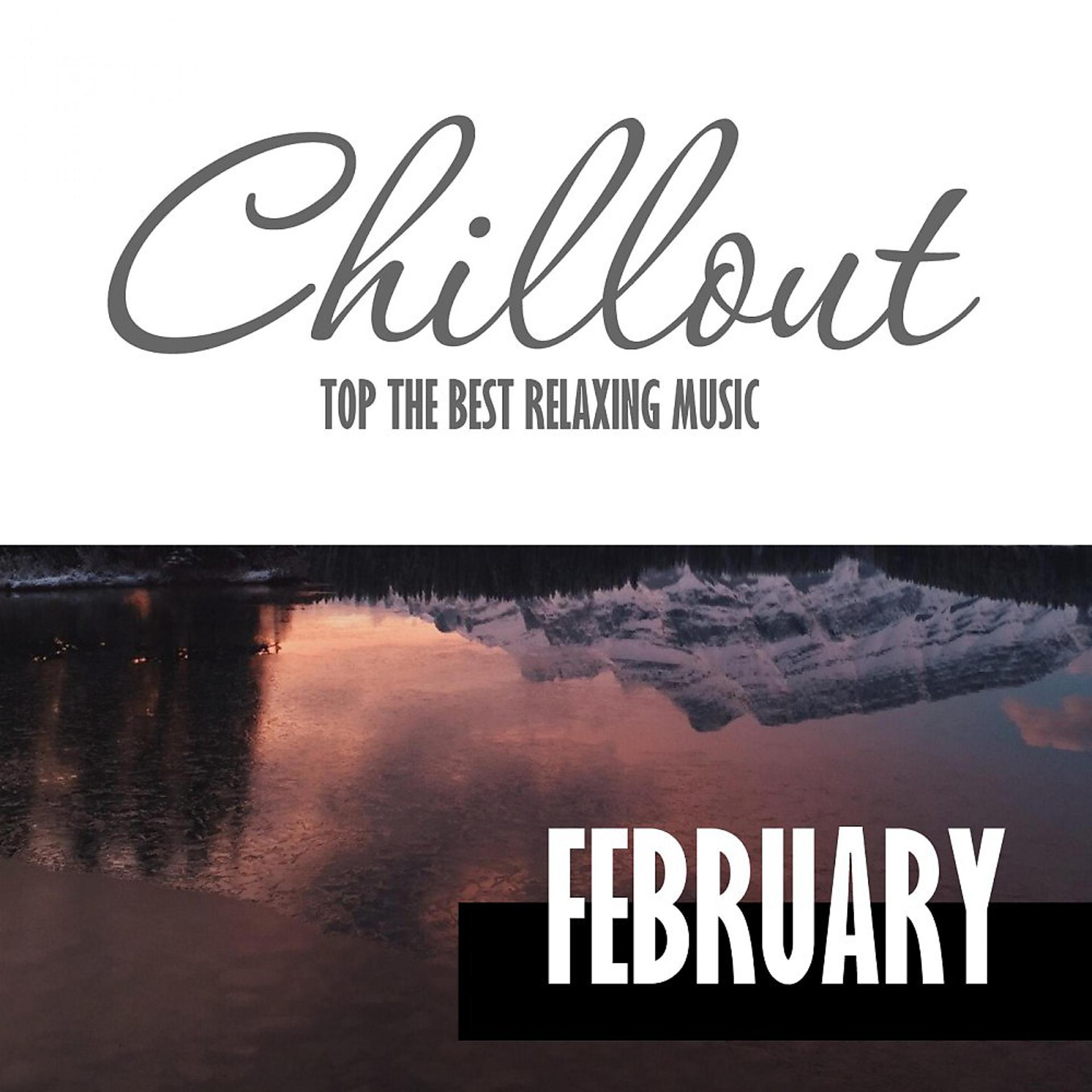 Постер альбома Chillout February 2017 - Top 10 February Relaxing Chill out & Lounge Music