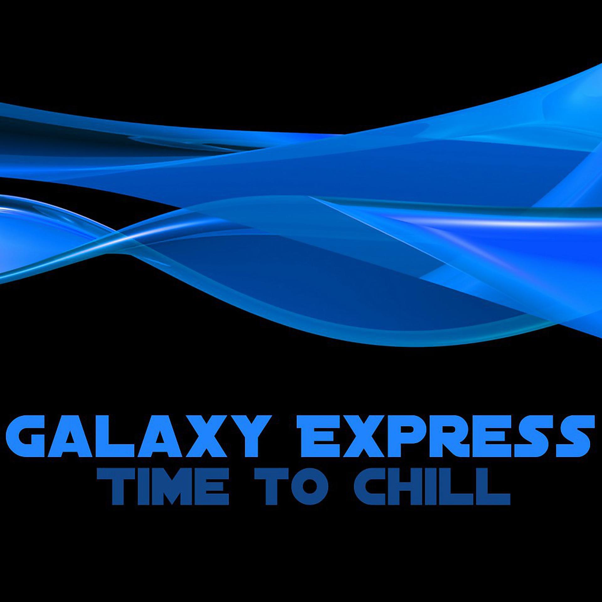 Постер альбома Galaxy Express (Time to Chill)