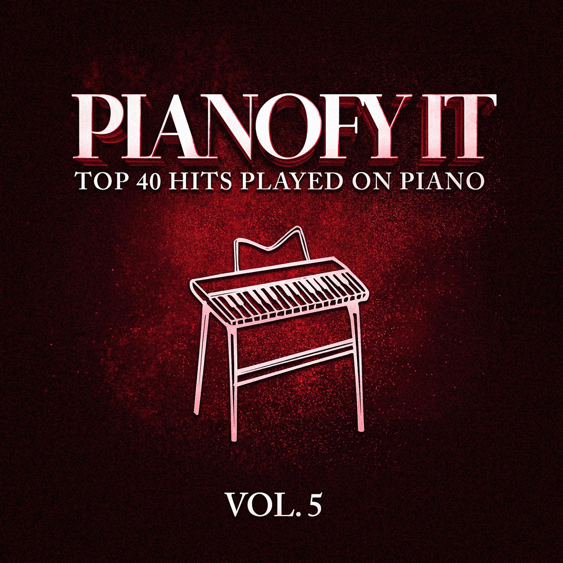 Постер альбома Pianofy It, Vol. 5 - Top 40 Hits Played On Piano