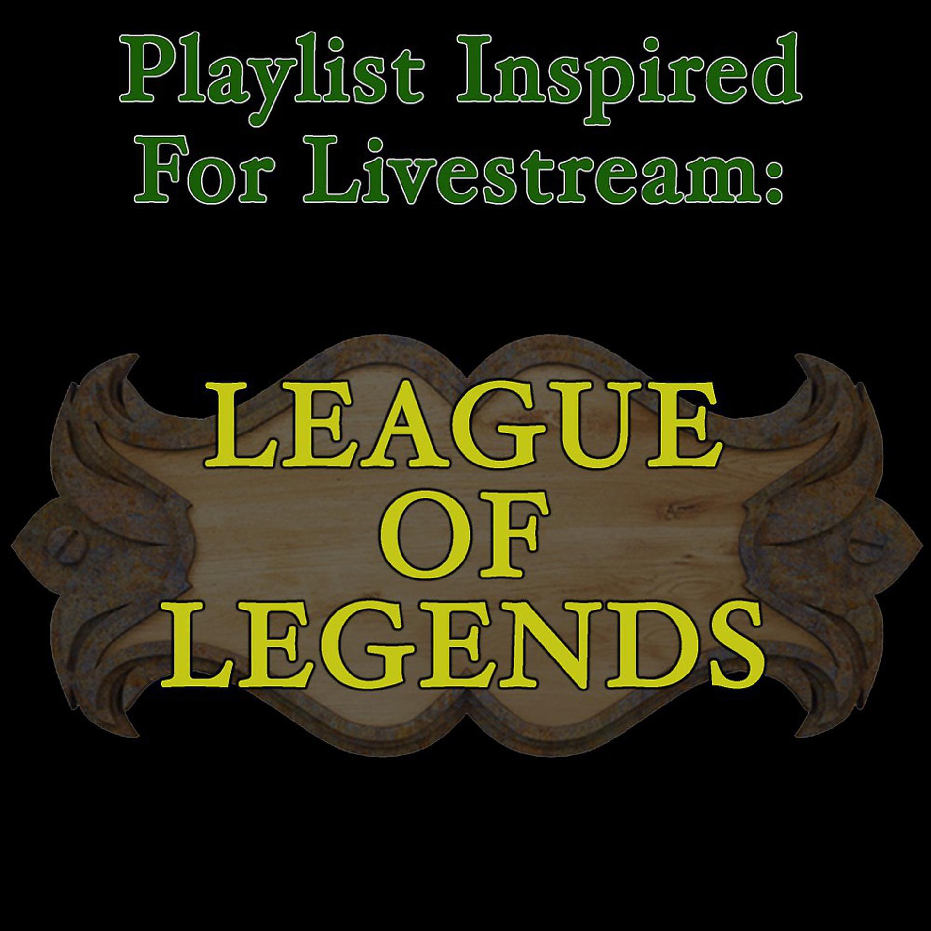 Постер альбома Playlist Inspired for Livestream: League of Legends