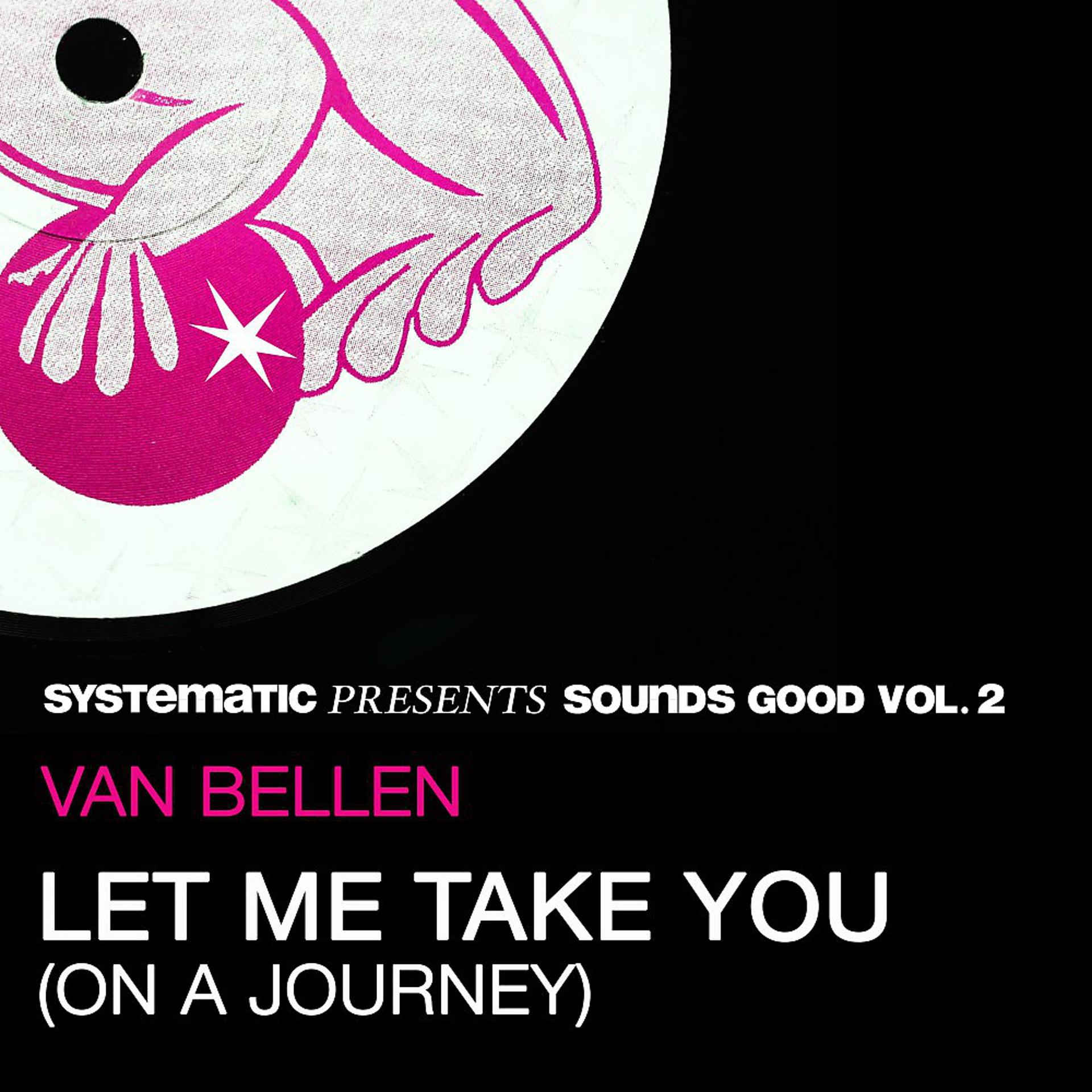 Постер альбома Let Me Take You (On a Journey) [Systematic Presents Sounds Good, Vol. 2]