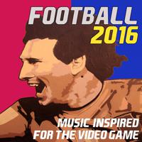 Постер альбома Football 2016: Music Inspired for the Video Game