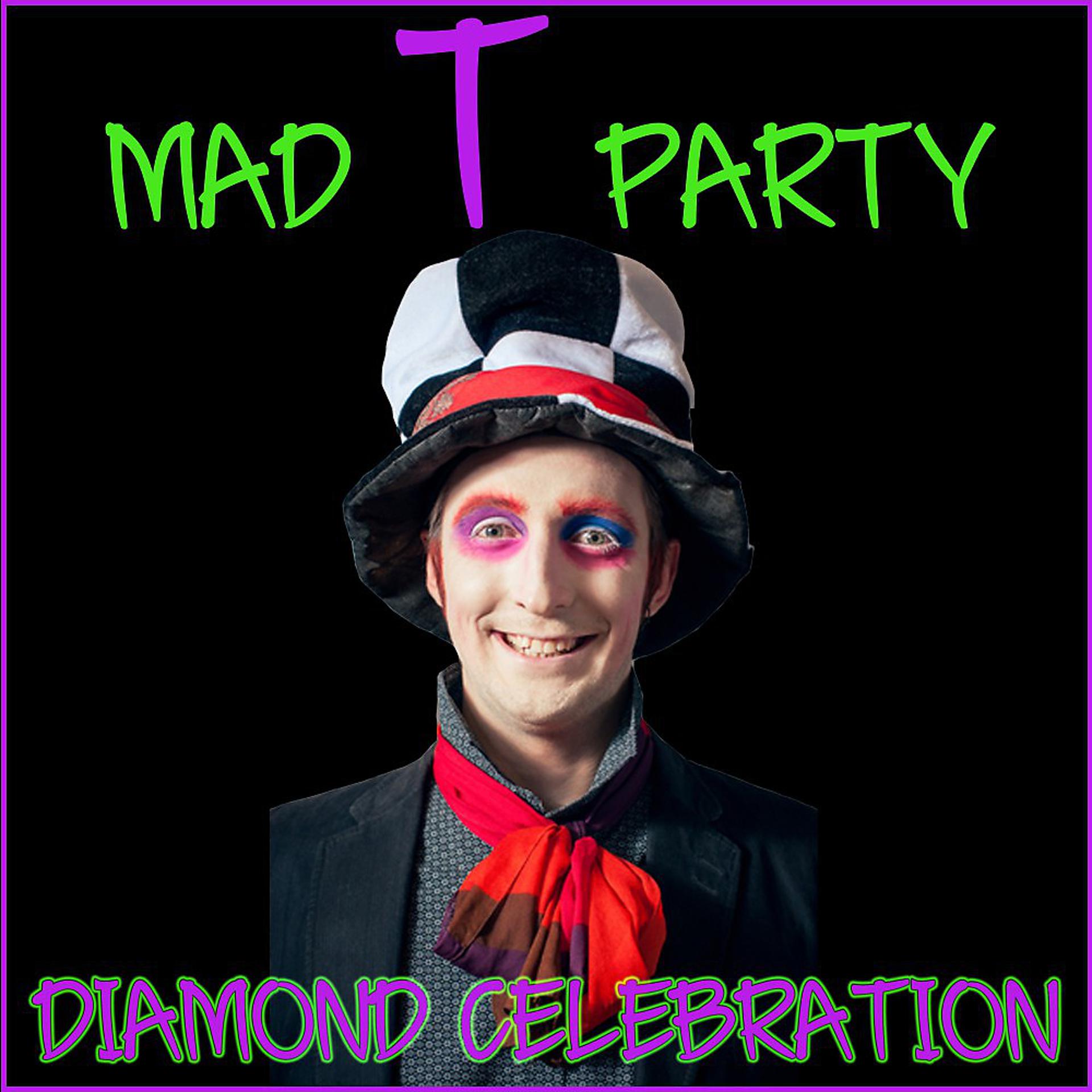 Постер альбома Mad T Party: Diamond Celebration