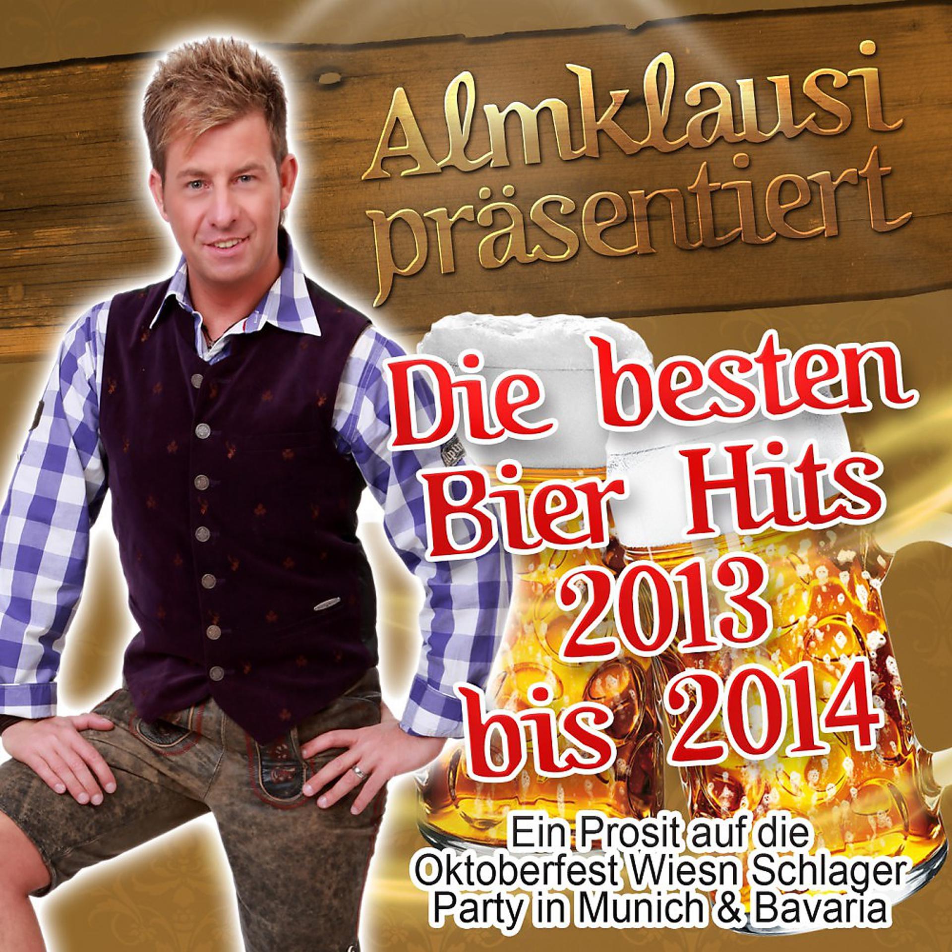 Постер альбома Almklausi präsentiert - Die besten Bier Hits 2013 bis 2014 (Ein Prosit auf die Oktoberfest Wiesn Schlager Party in Munich & Bavaria)