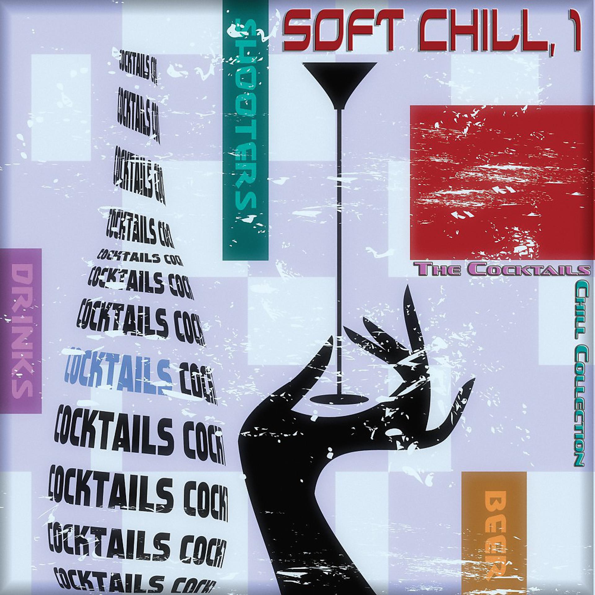 Постер альбома Soft Chill, Vol. 1 (The Cocktails Chill Collection)
