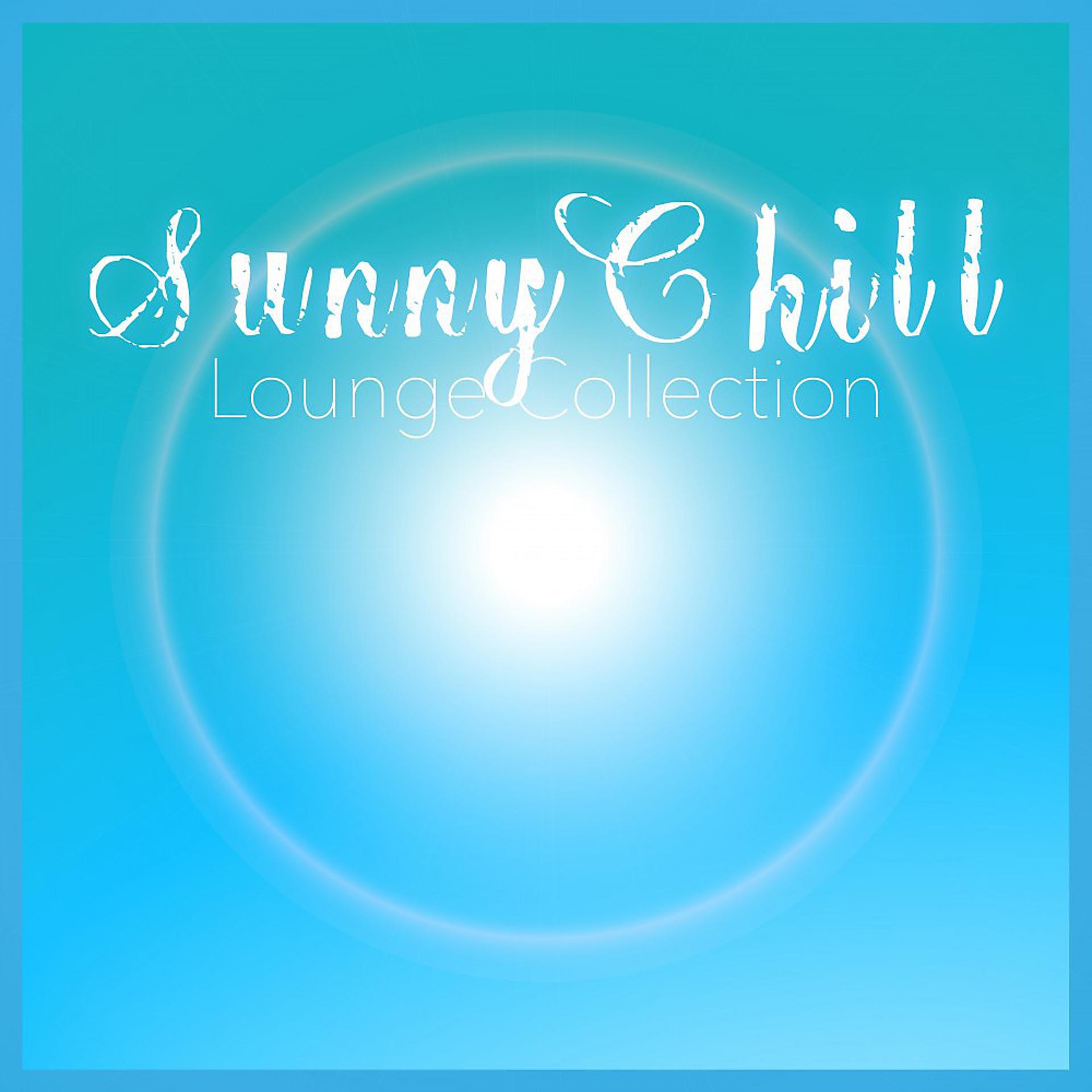 Постер альбома Sunny Chill - Lounge Collection