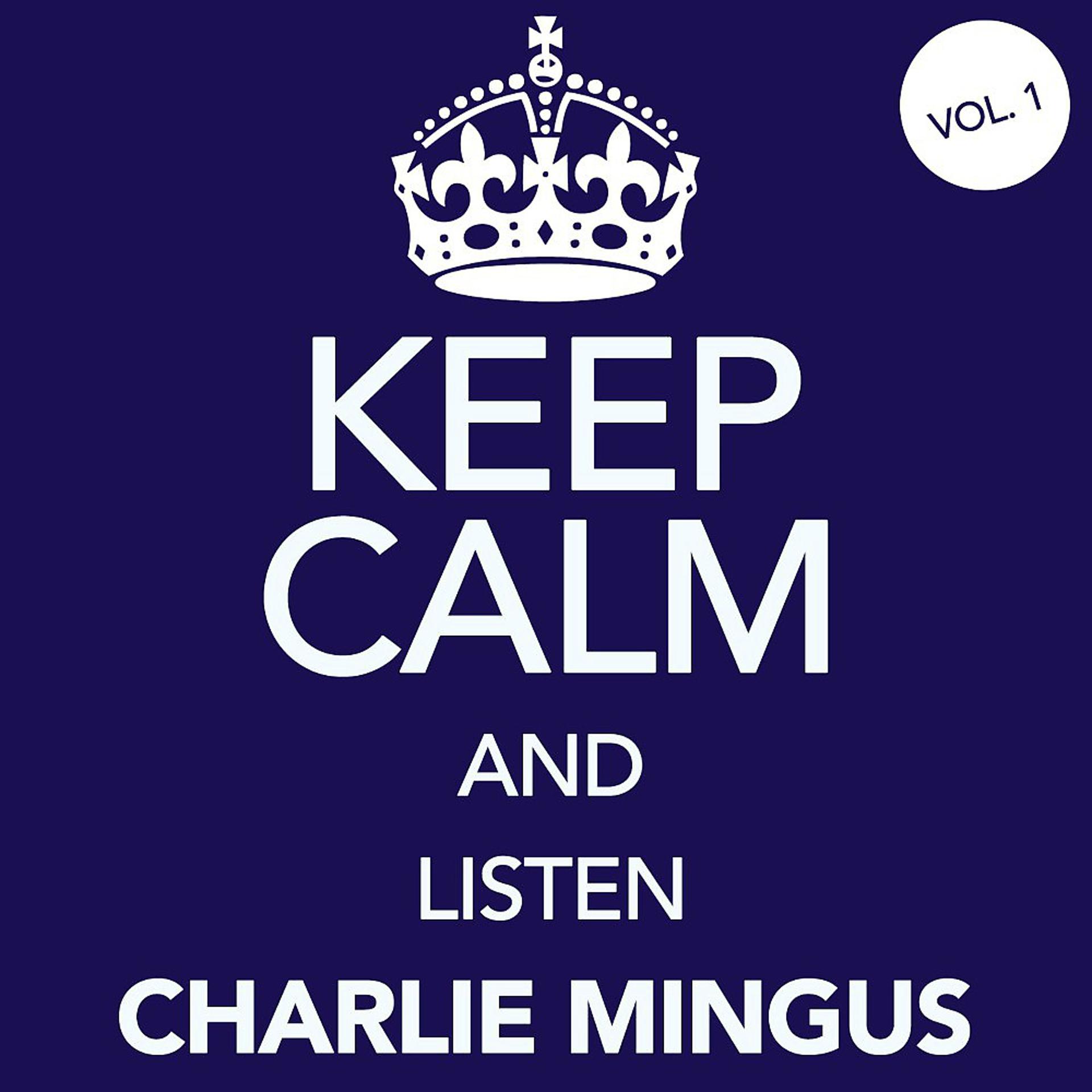 Постер альбома Keep Calm and Listen Charlie Mingus, Vol. 1