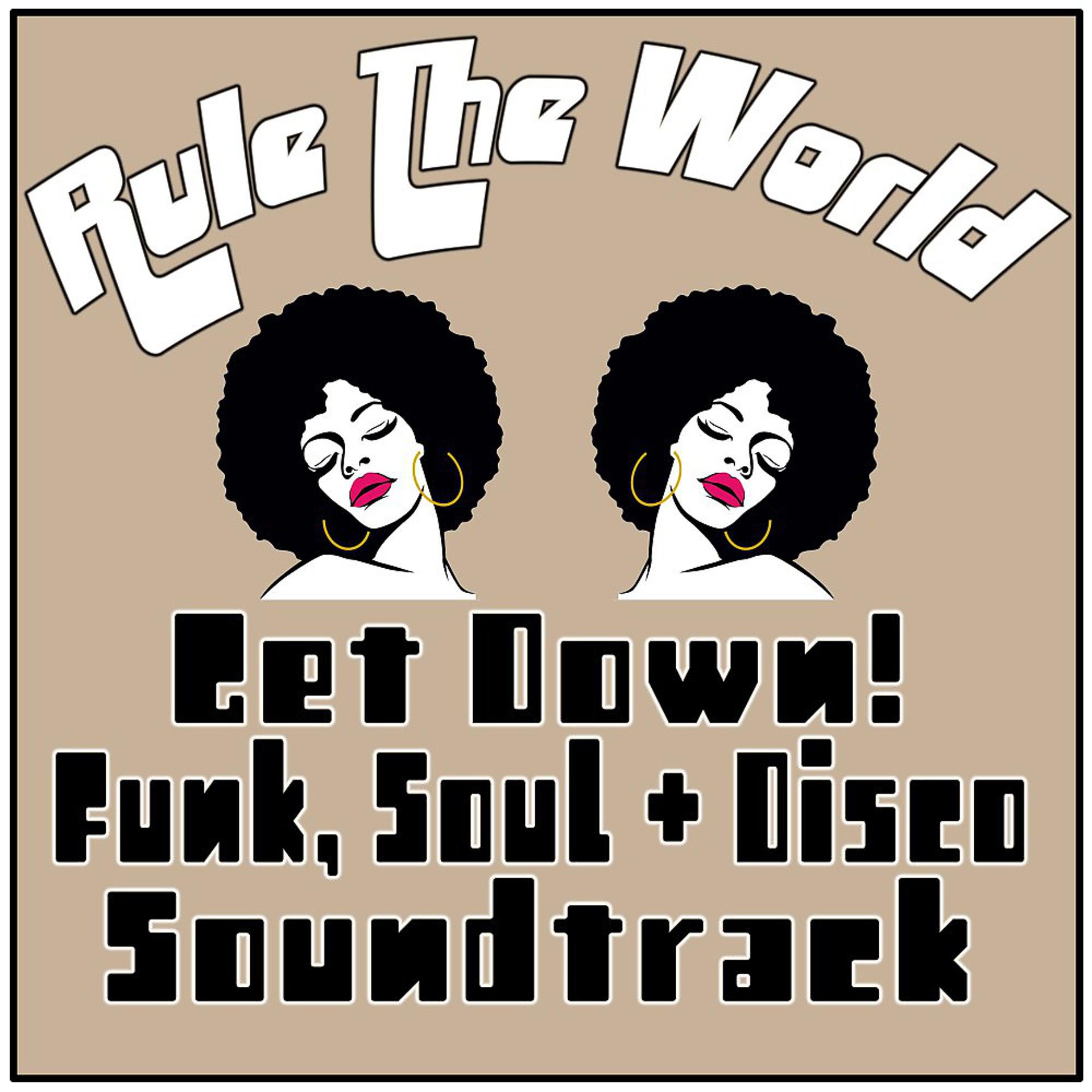 Постер альбома Rule the World - Get Down! Funk, Soul & Disco Soundtrack