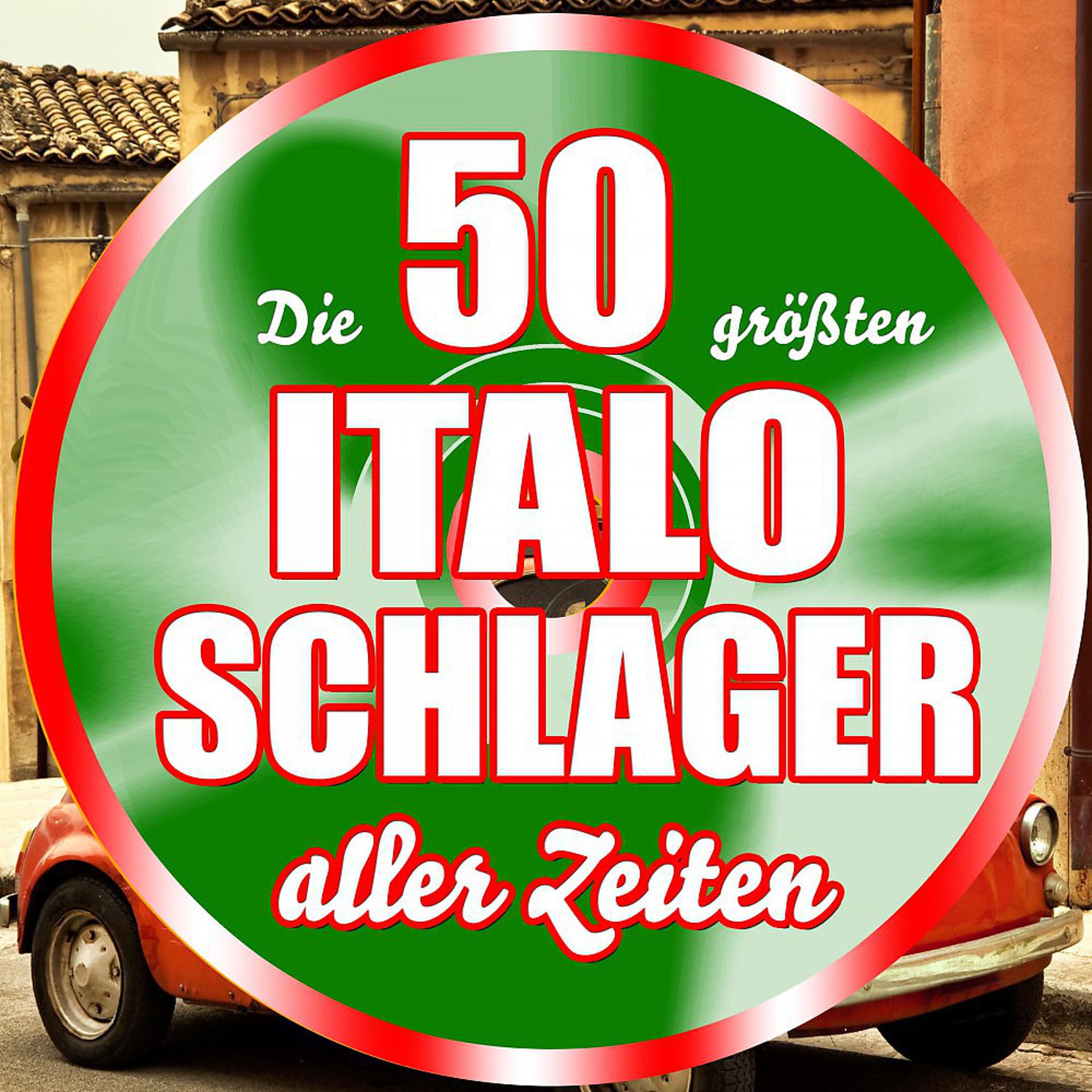 Постер альбома Die 50 größten Italo Schlager aller Zeiten