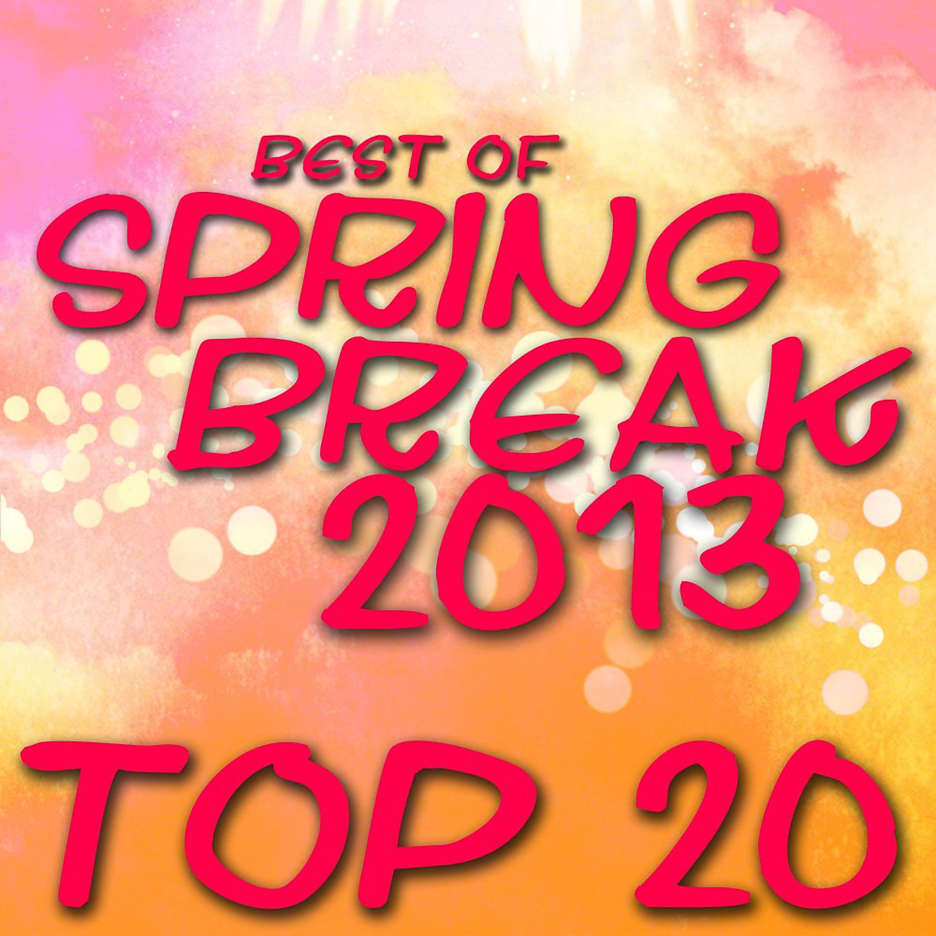 Постер альбома Best of Spring Break 2013 - Top 20