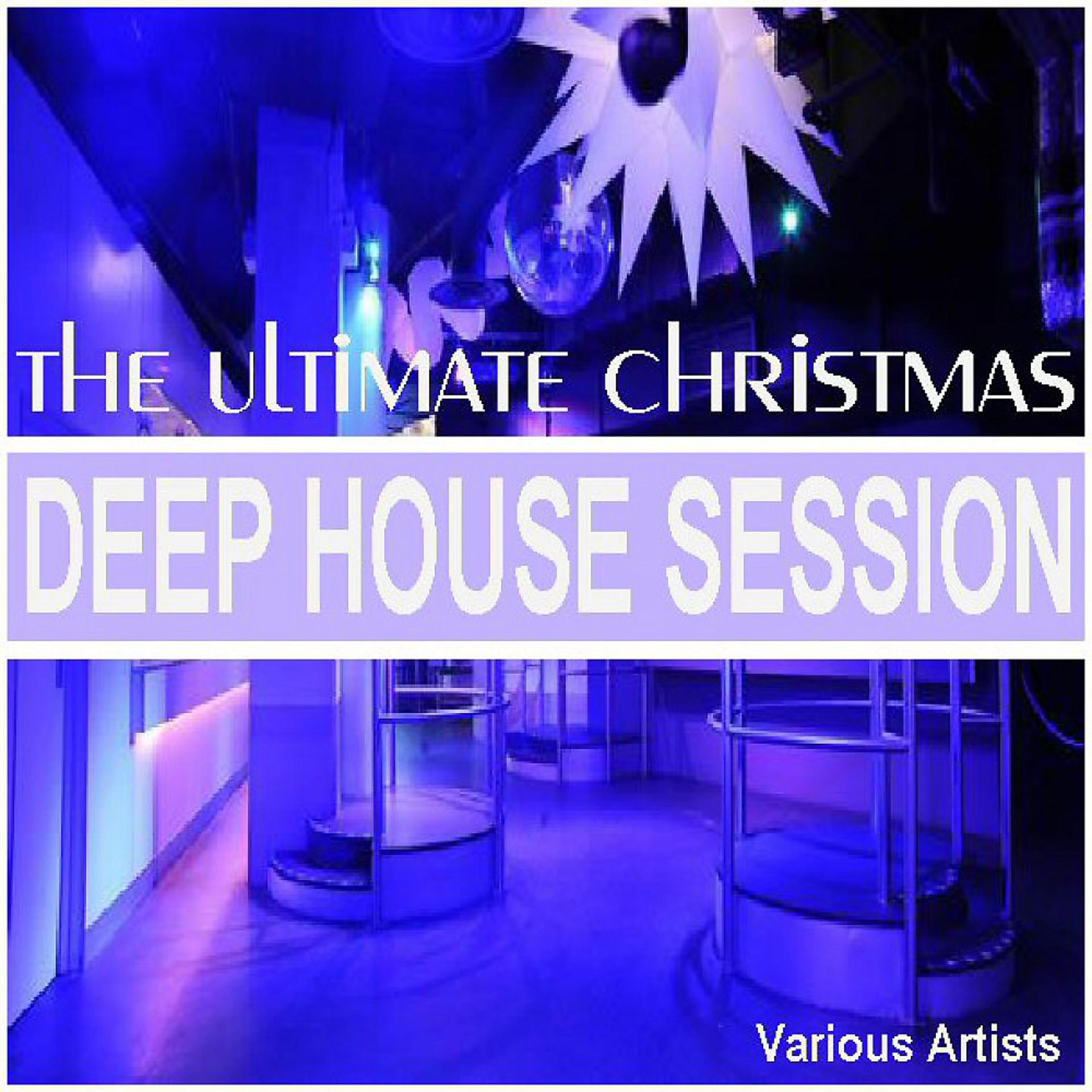 Постер альбома The Ultimate Christmas Deep House Session