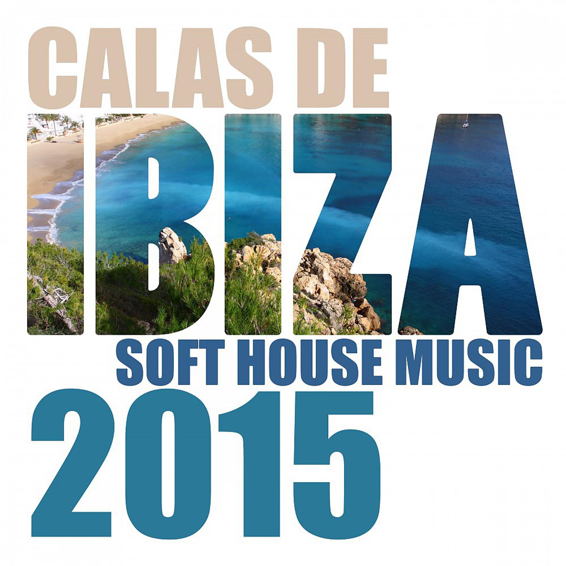 Постер альбома Calas De Ibiza - Soft House Music 2015