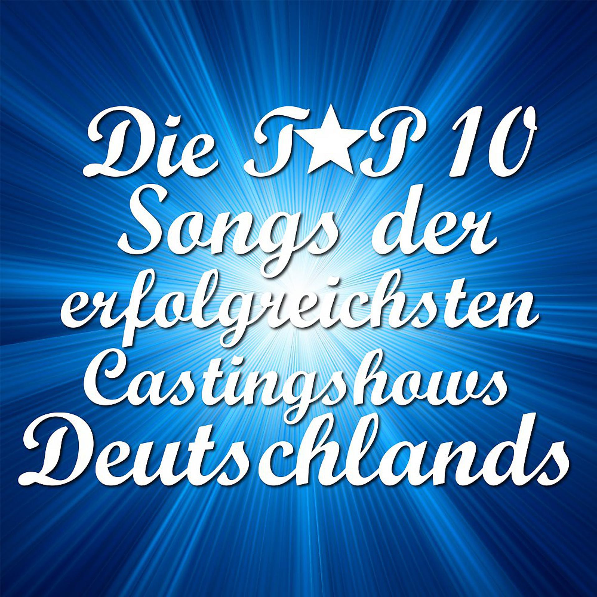 Постер альбома Die Top 10 Songs der erfolgreichsten Castingshows Deutschlands
