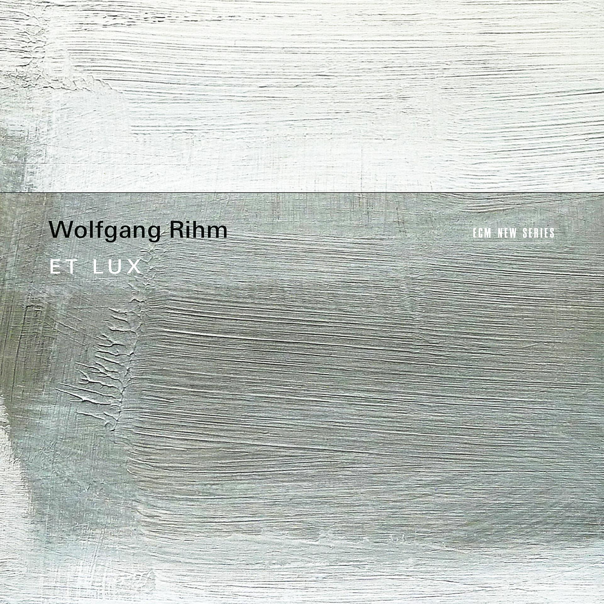 Постер альбома Wolfgang Rihm: Et Lux