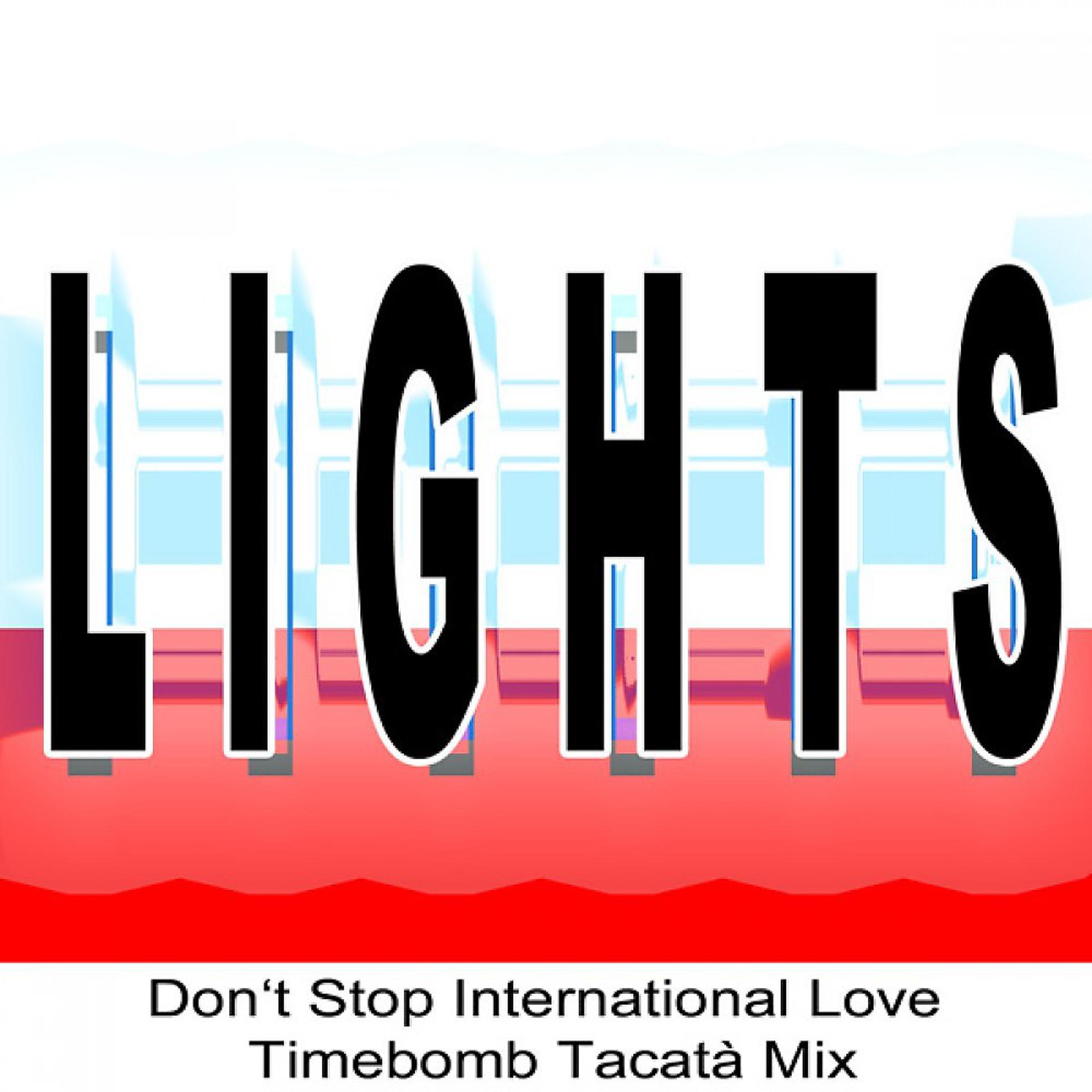 Постер альбома Lights (Don't Stop International Love Timebomb Tacatà Mix)