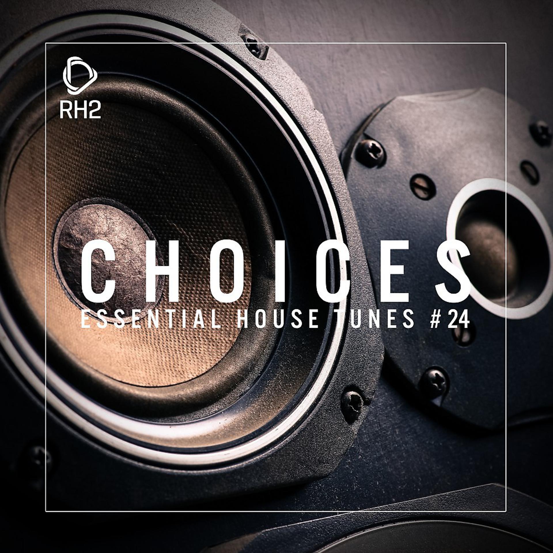 Постер альбома Choices - Essential House Tunes #24