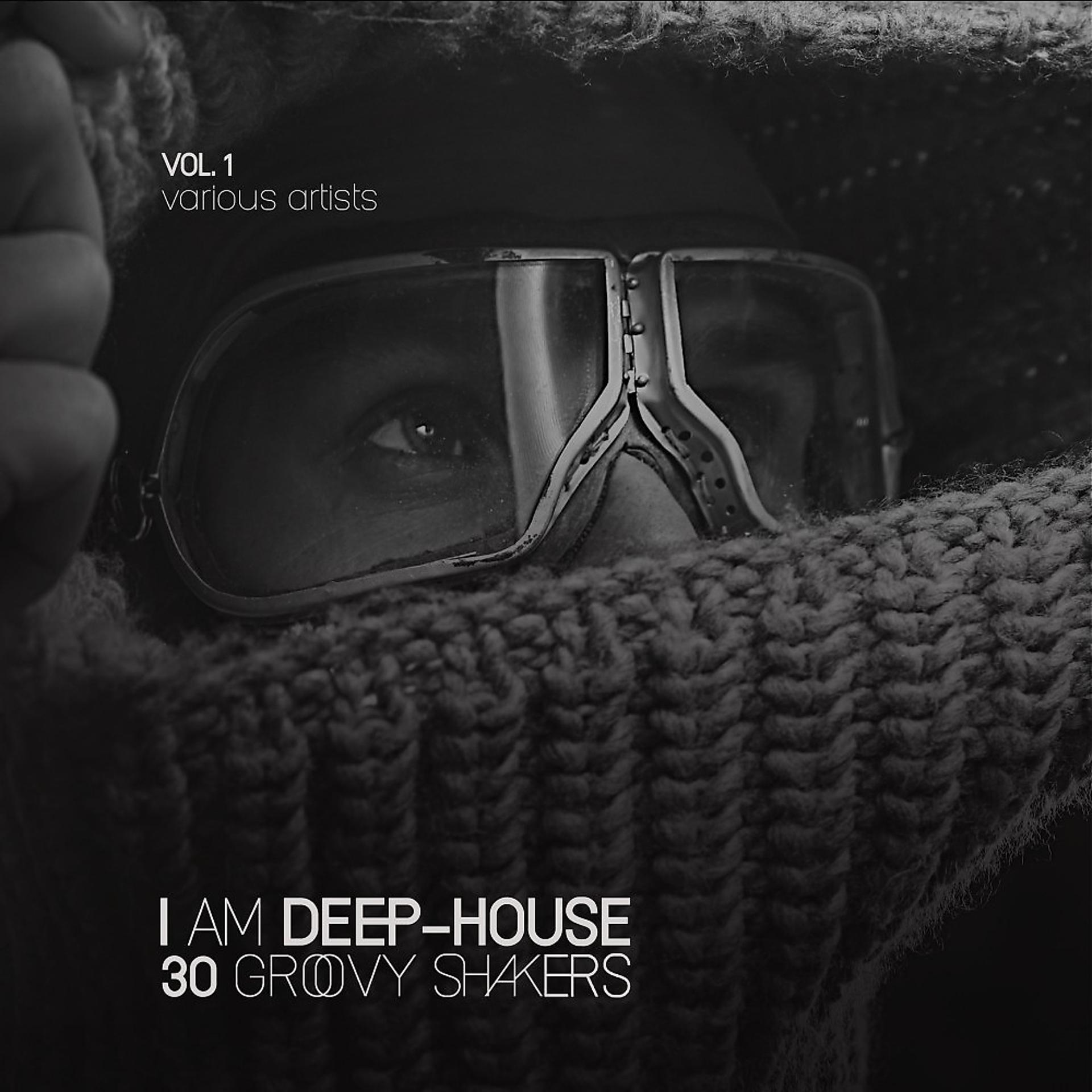 Постер альбома I Am Deep-House (30 Groovy Shakers), Vol. 1
