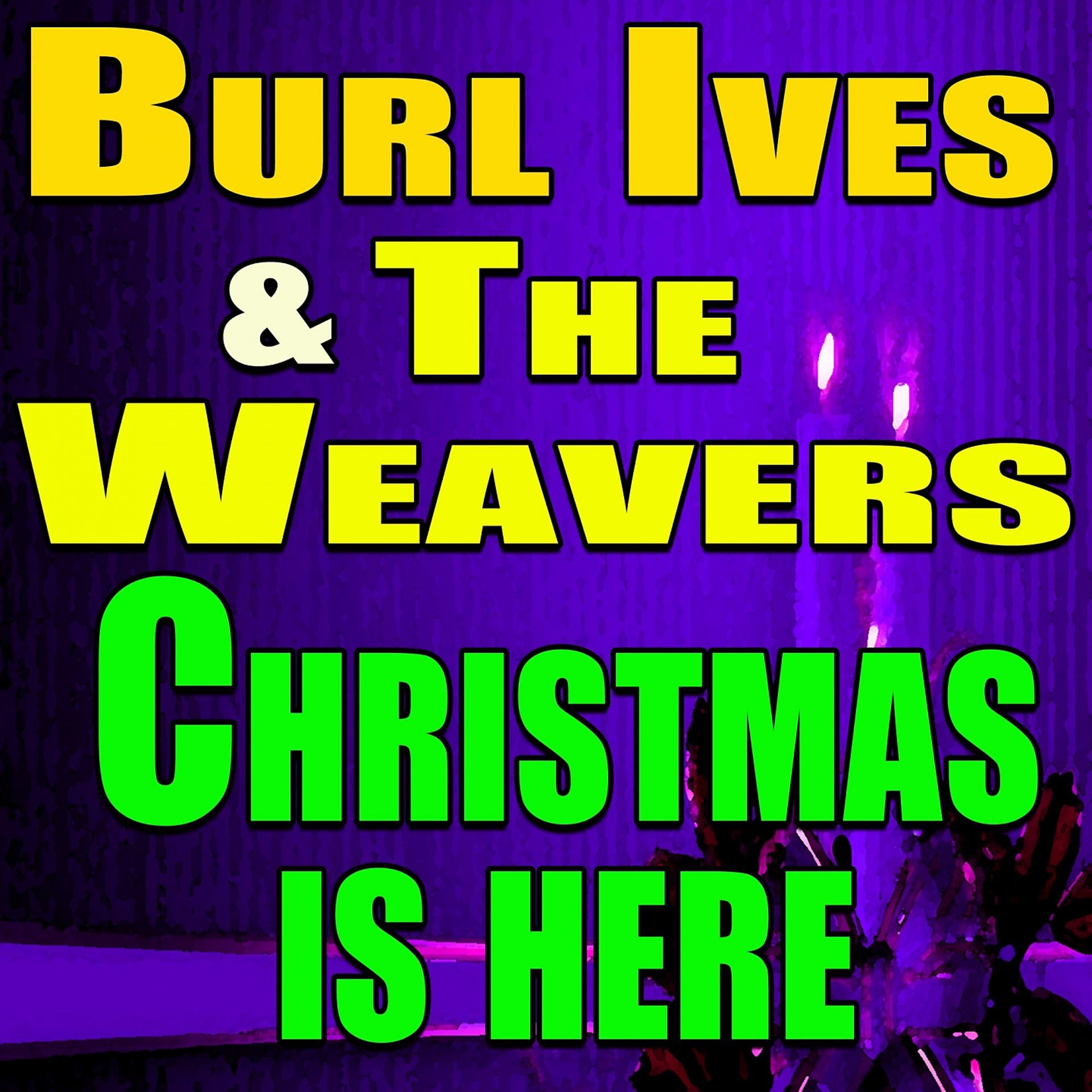 Постер альбома Burl Ives And The Weavers Christmas Is Here