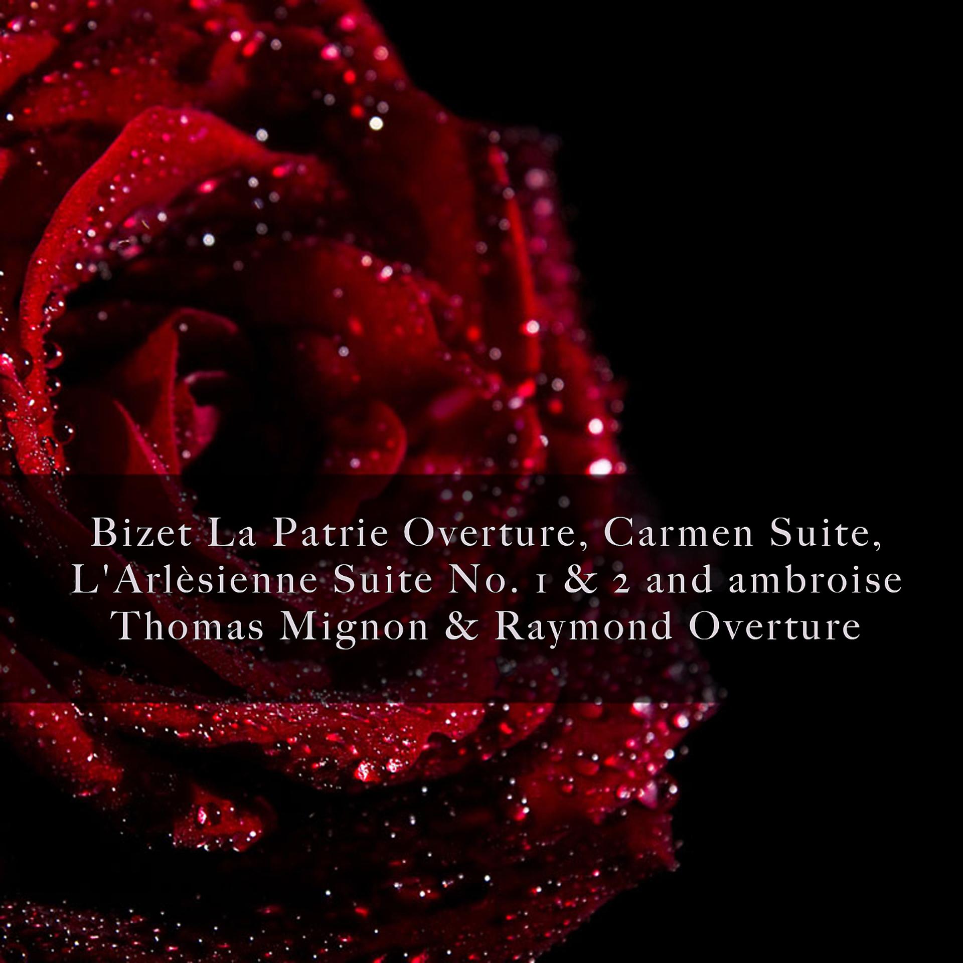 Постер альбома Bizet La Patrie Overture, Carmen Suite, L'Arlèsienne Suite No. 1 & 2 and ambroise Thomas Mignon & Raymond Overture