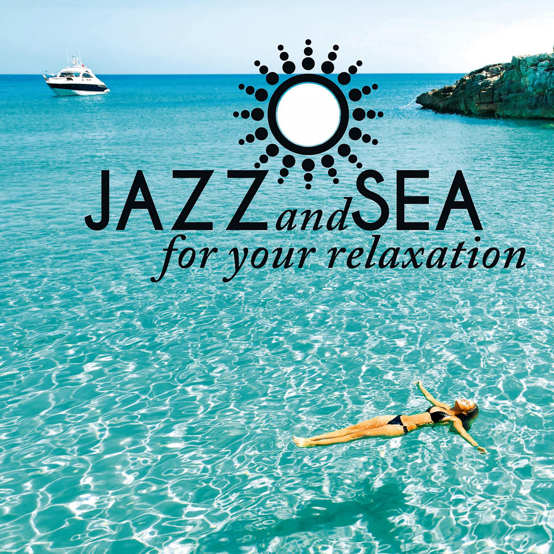 Постер альбома Jazz And Sea - For your relaxation