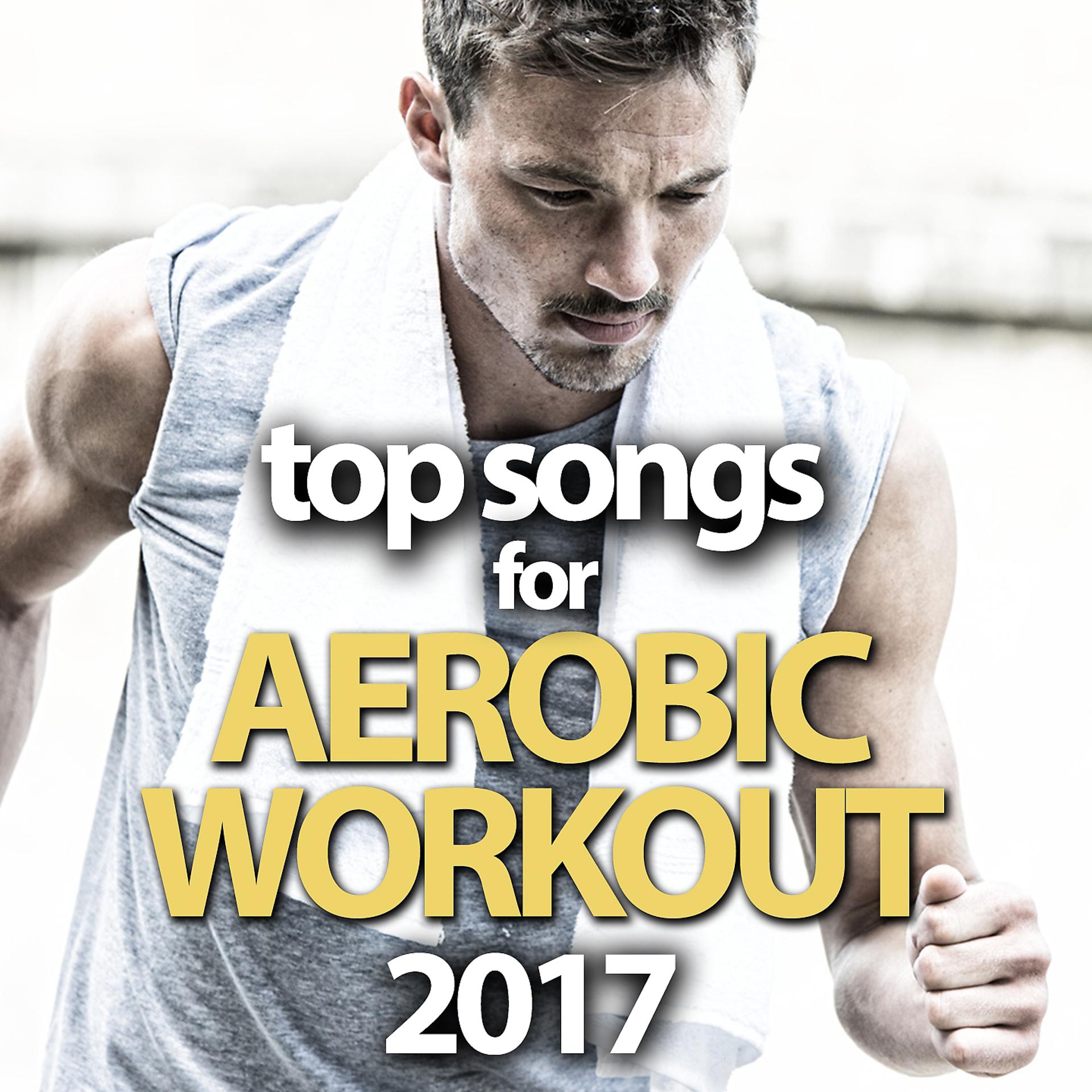 Постер альбома Top Songs for Aerobic Workout 2017