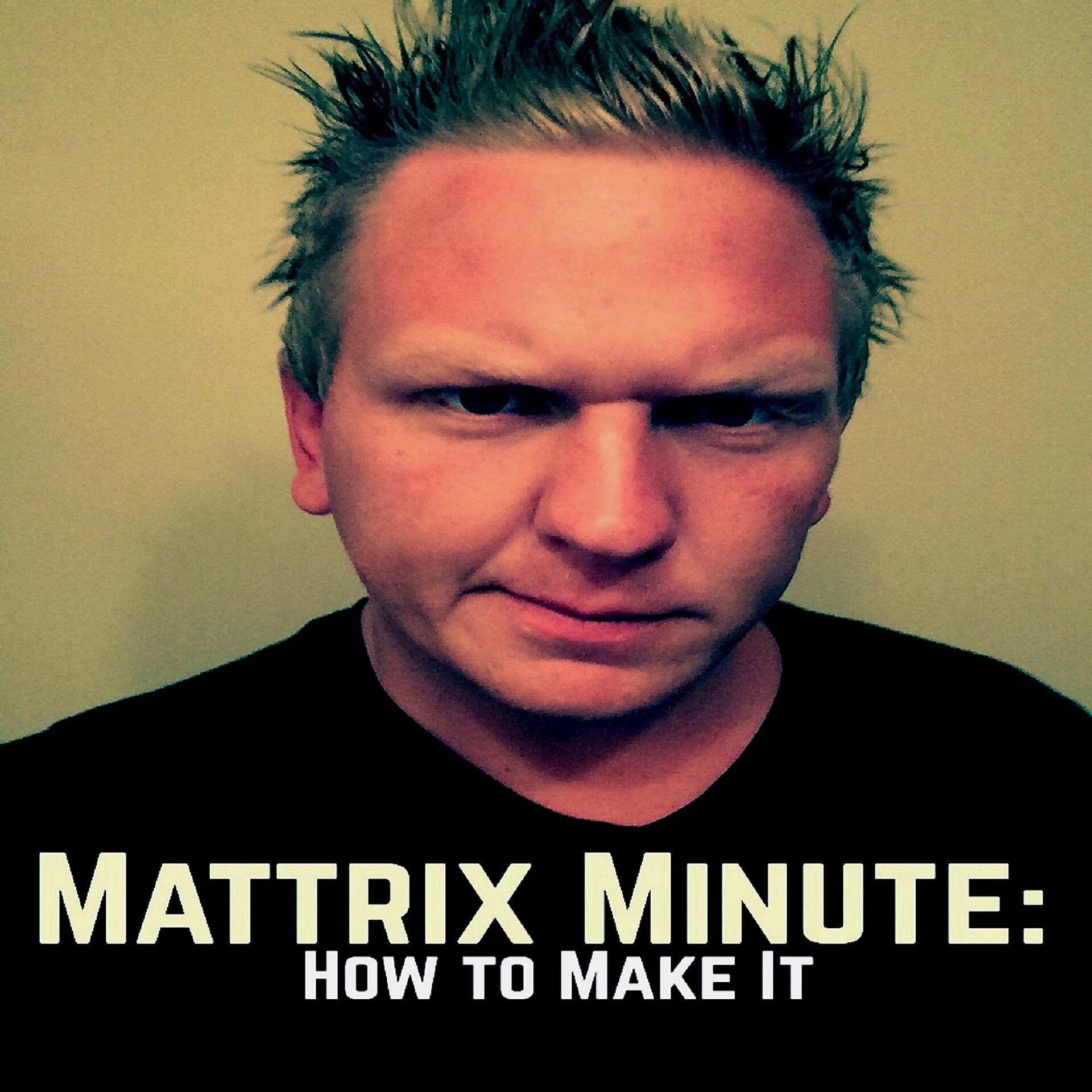 Постер альбома Mattrix Minute: How to Make It (feat. AC Da' Perfecto)