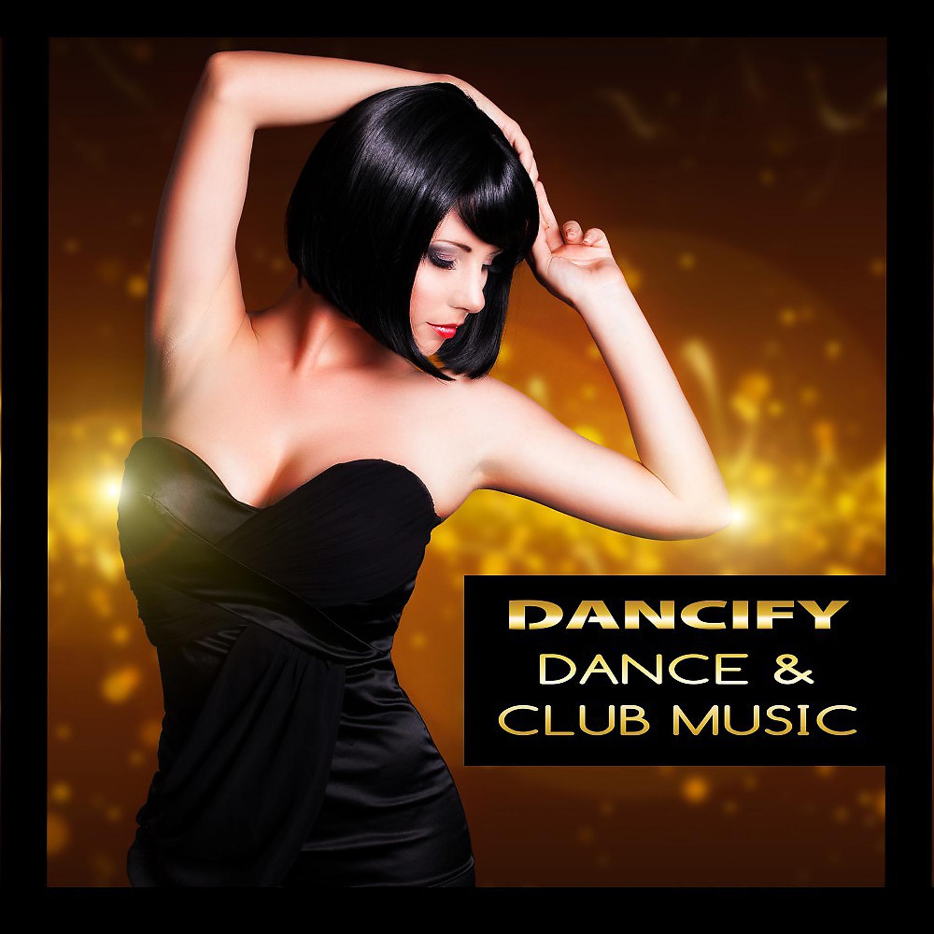 Постер альбома Dancify: Dance & Club Music