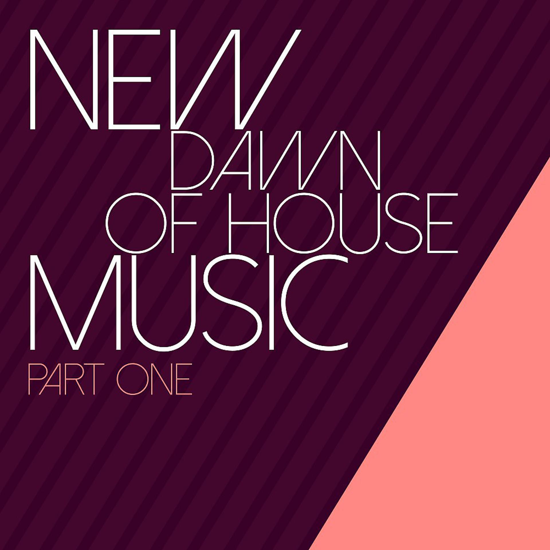 Постер альбома New Dawn of House Music: Part One