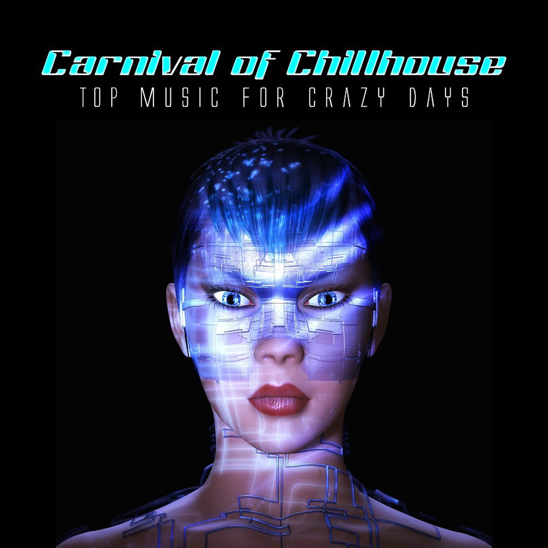 Постер альбома Carnival of Chillhouse (Top Music for Crazy Days)