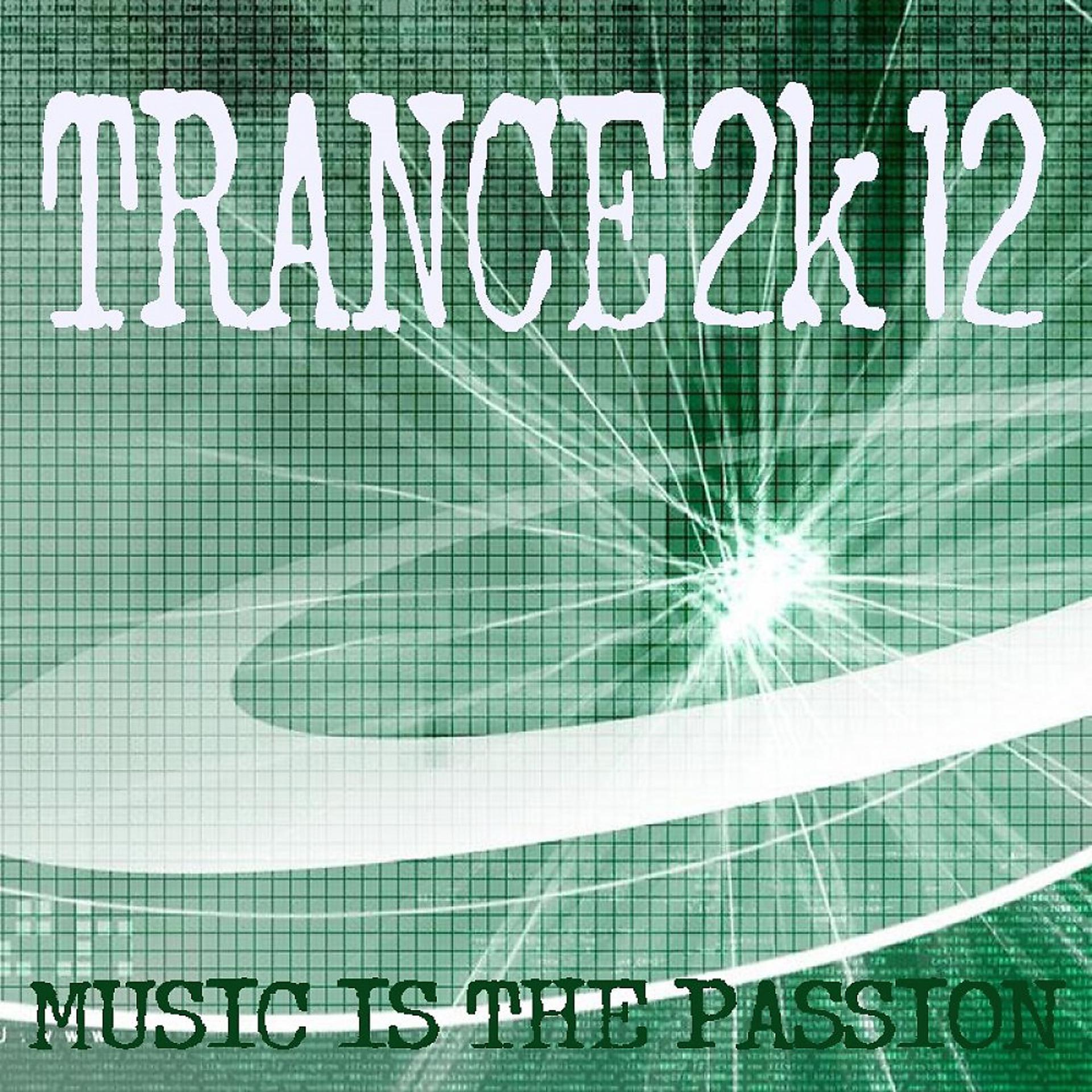 Постер альбома Trance 2k12 - Music Is the Passion