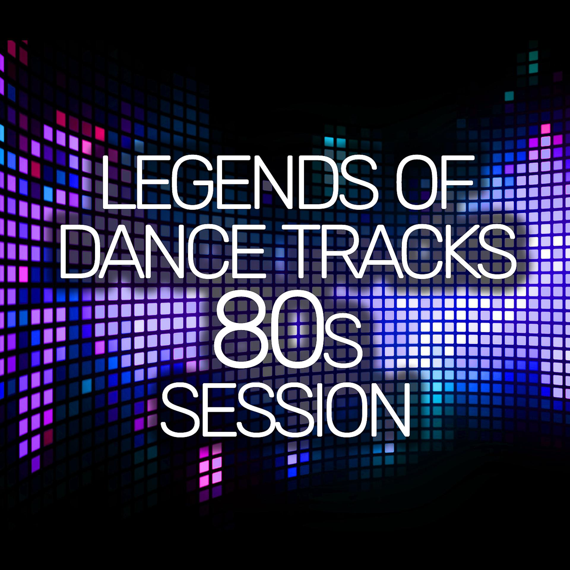 Постер альбома Legends Of Dance Tracks 80s Session