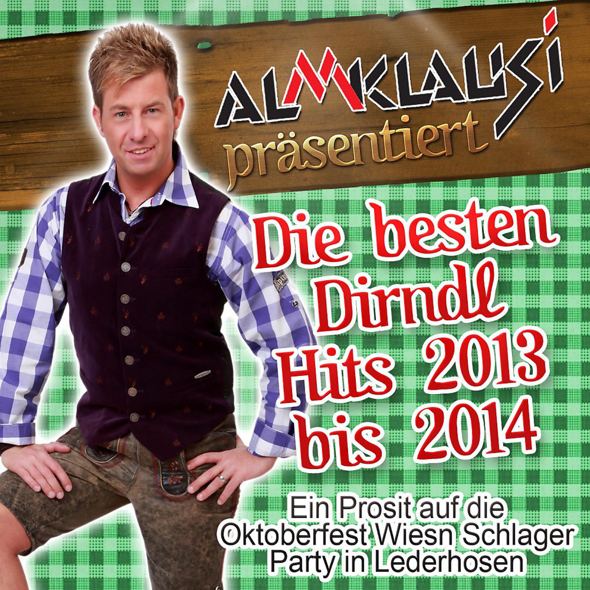 Постер альбома Almklausi präsentiert - Die besten Dirndl Hits 2013 bis 2014 (Ein Prosit auf die Oktoberfest Wiesn Schlager Party in Lederhosen)