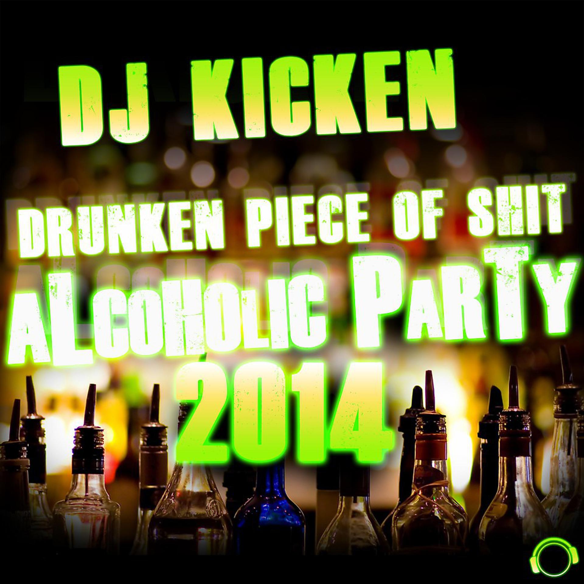 Постер альбома Drunken Piece of Shit (Alcoholic Party 2014)