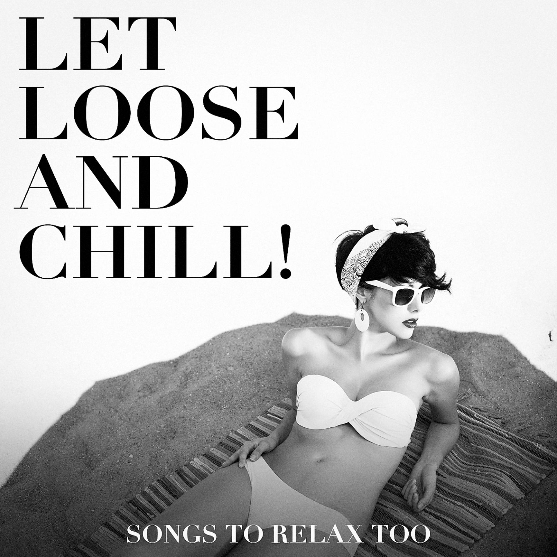 Постер альбома Let Loose and Chill! - Songs to Relax Too