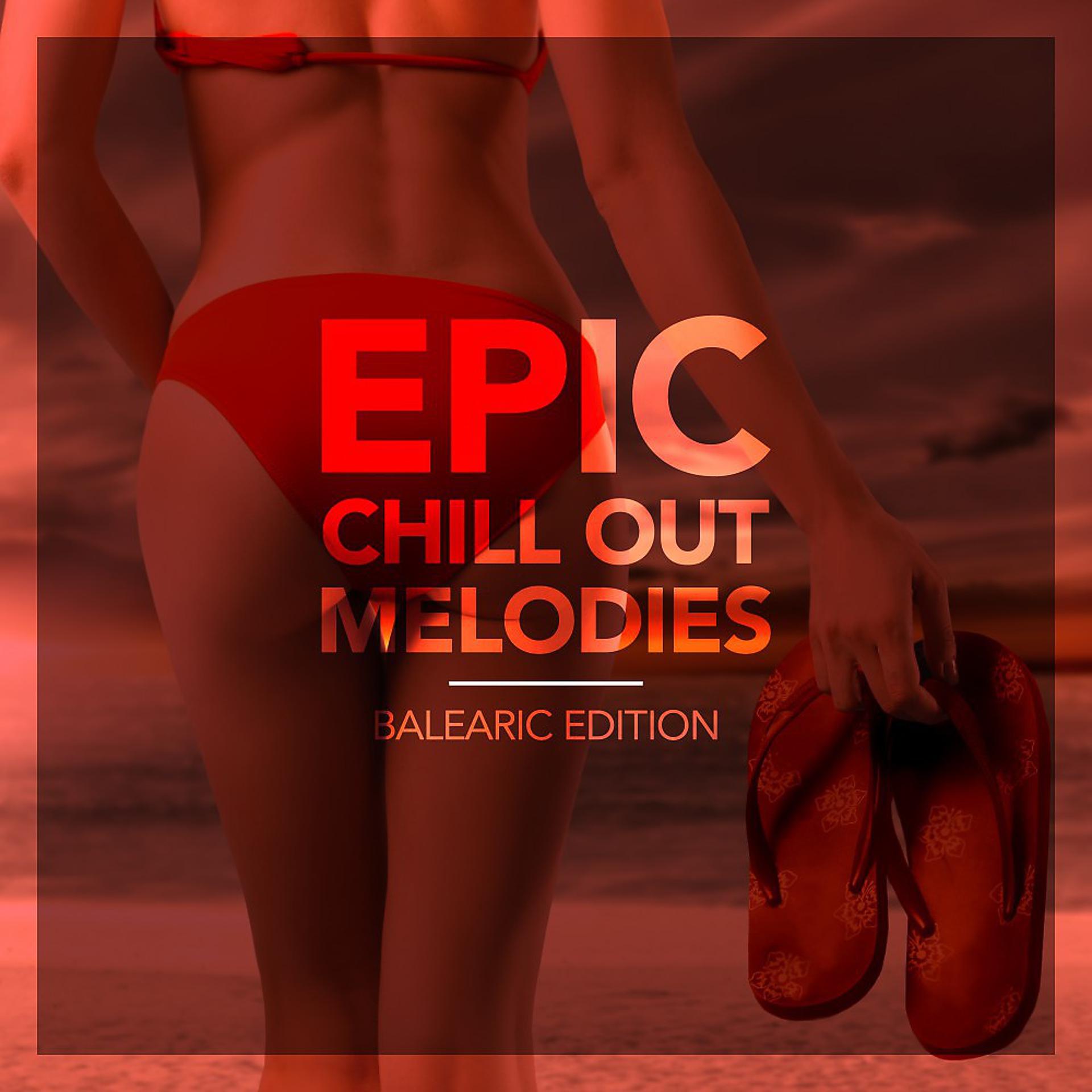 Постер альбома Epic Chill out Melodies (Balearic Edition)
