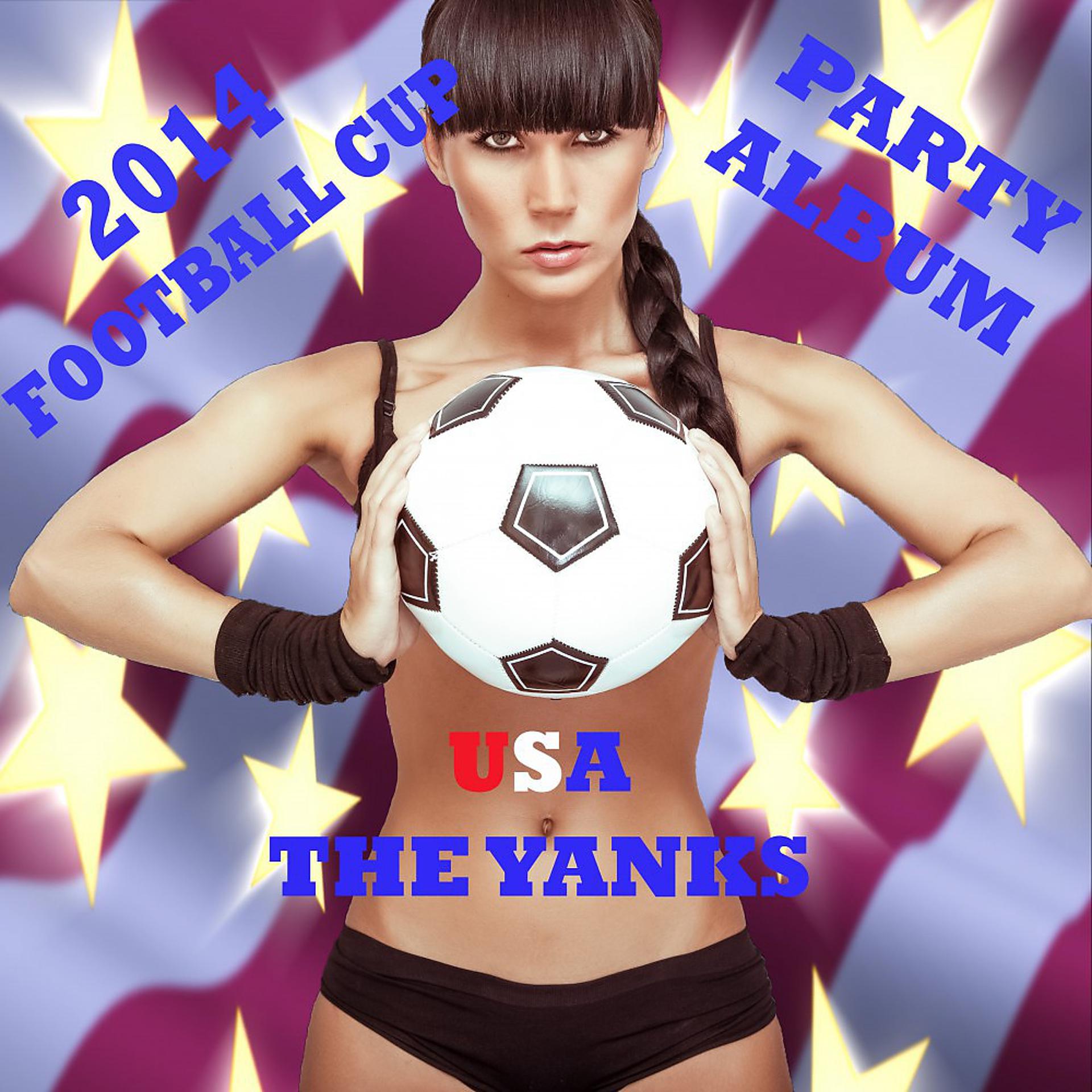 Постер альбома USA the Yank's 2014 Football Cup Party Album