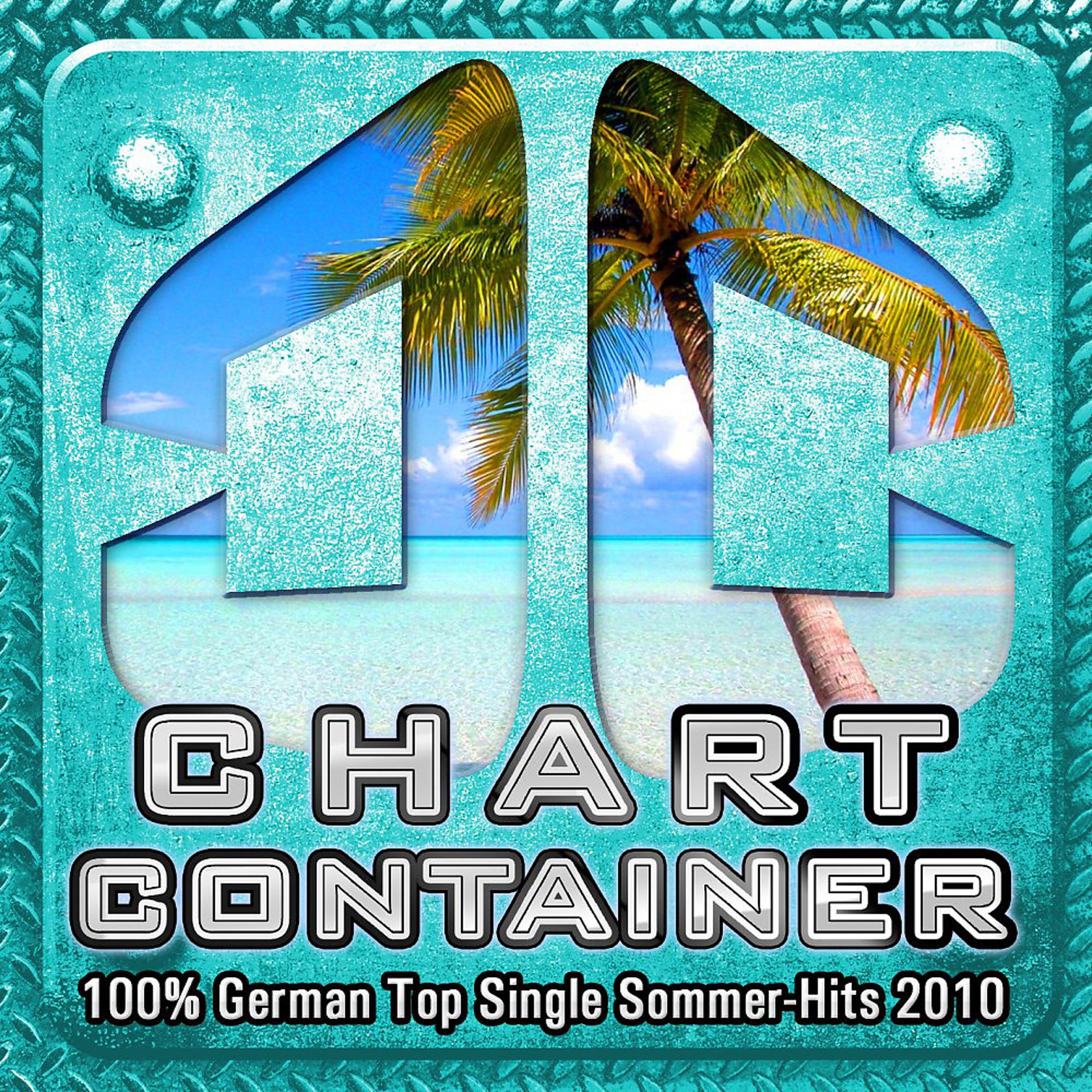 Постер альбома Chart CONTAINER - 100 % German Top Single Sommer-Hits 2010 (Only Legal Music Download For Better mp3 Charts)