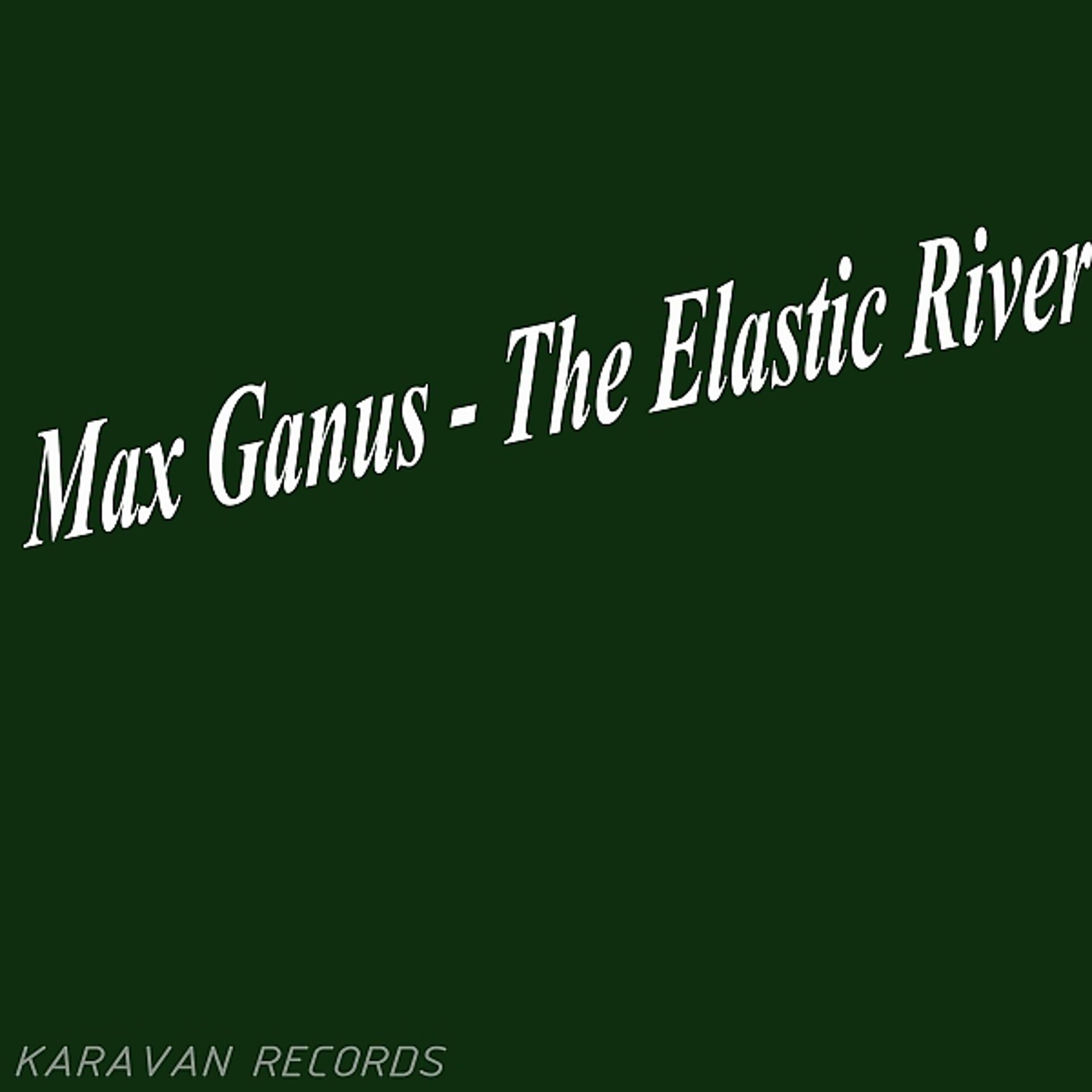 Постер к треку Max Ganus - The Elastic River