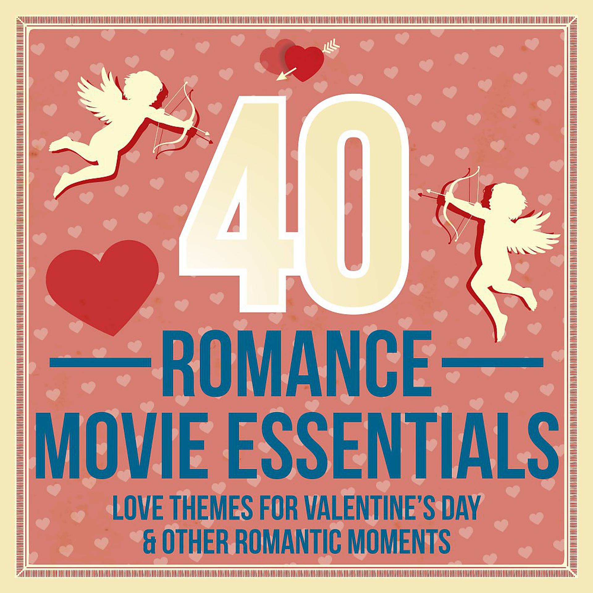 Постер альбома 40 Romance Movie Essentials (Love Themes for Valentine's Day & Other Romantic Moments)
